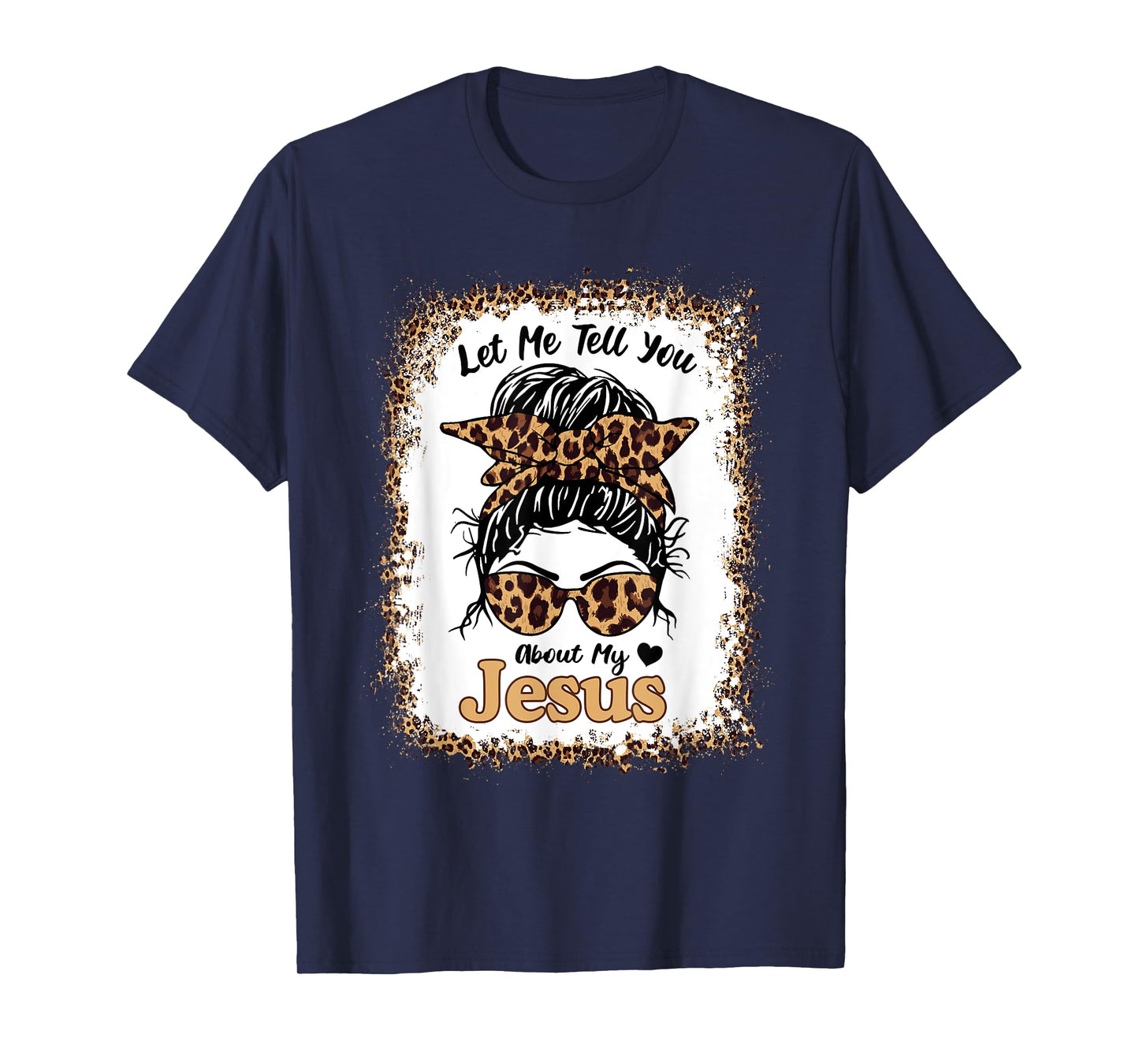 Let Me Tell You About My Jesus Leopard Messy Bun Hair T-Shirt