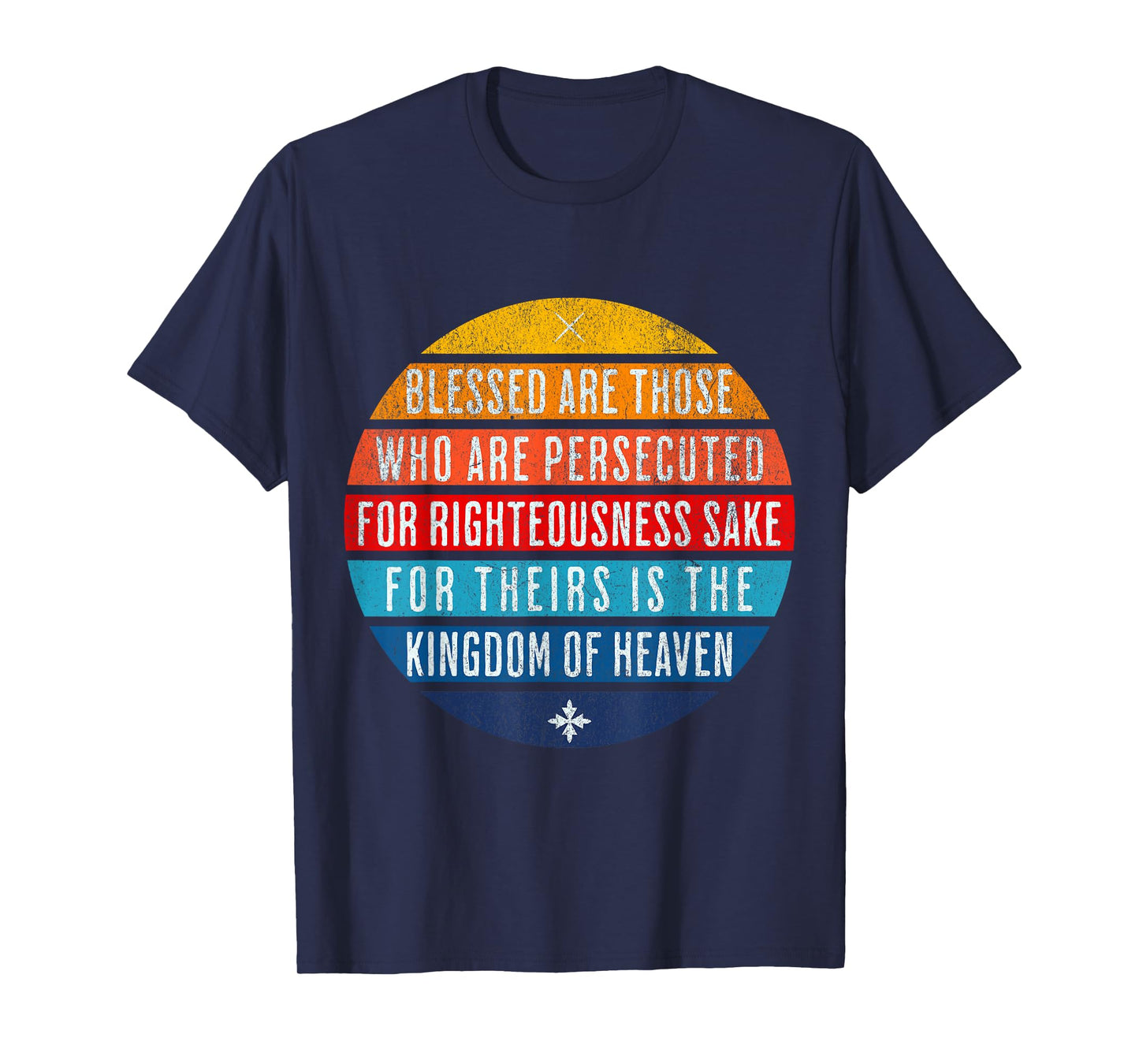Blessed are those who are persecuted for righteousness' sake T-Shirt