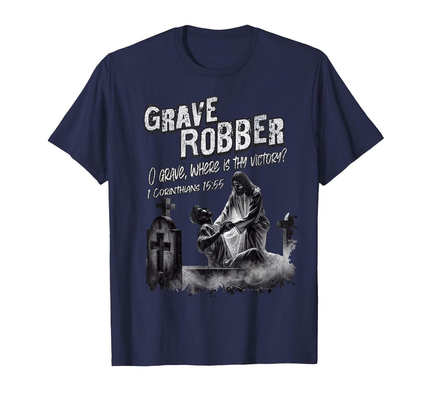 Grave Robber Oh Grave Where is Thy Victory? 1 Cor 15:55 T-Shirt