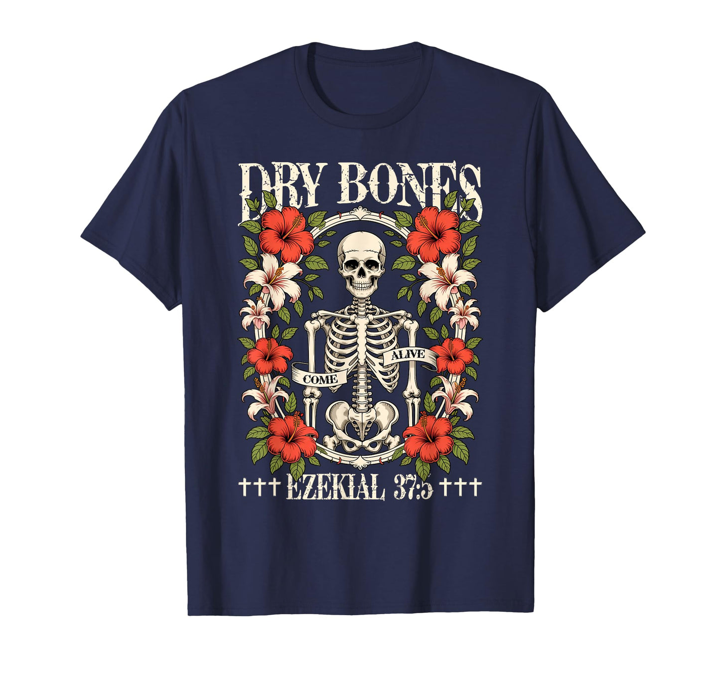 Dry Bones Come Alive Funny Skeleton Floral Christian Faith T-Shirt