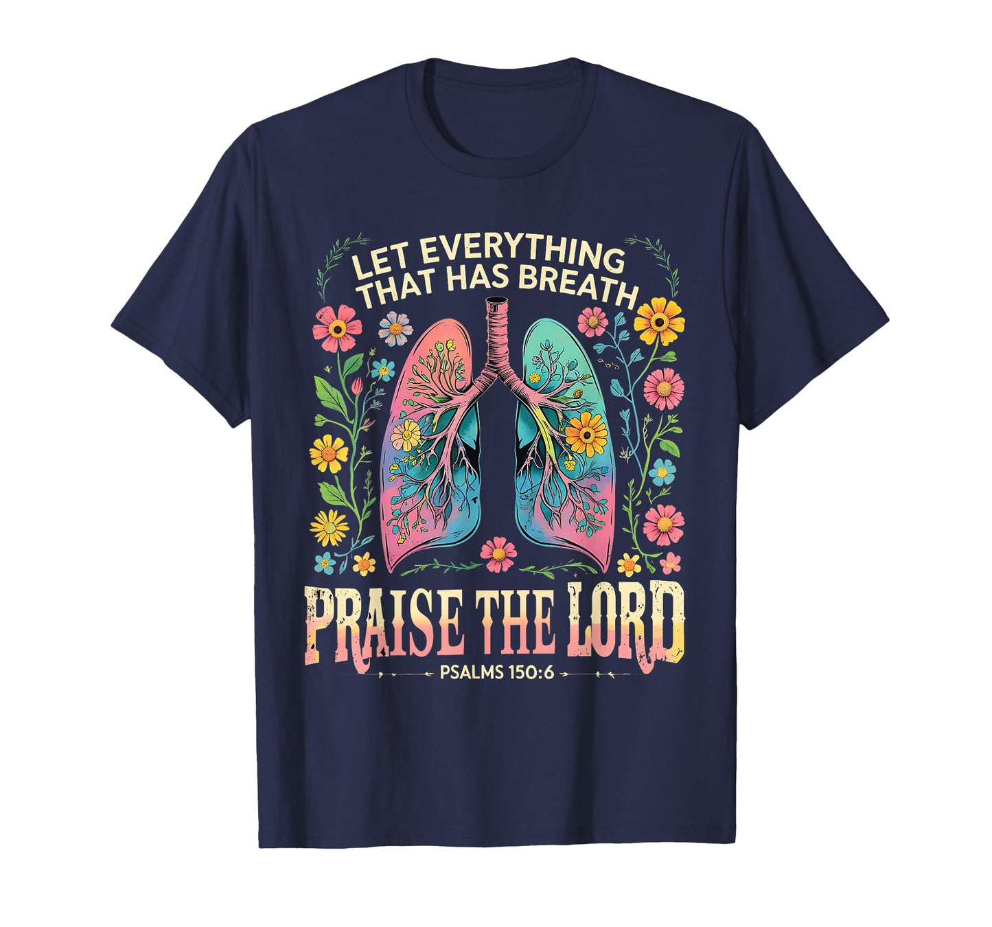 Praise The Lord Psalms 150:6 Floral Christian Art T-Shirt
