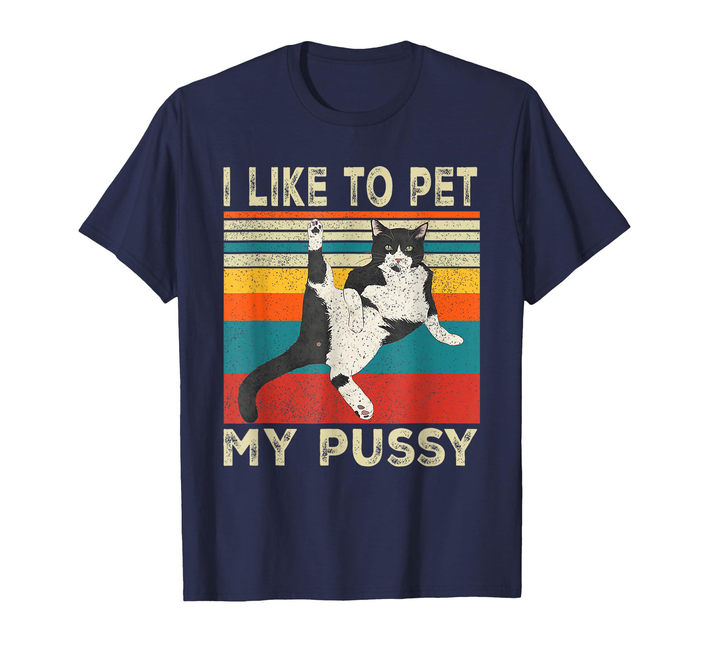 I Like To Pet My Pussy Naughty Funny Humor Saying Cat Men Women T-Shirt