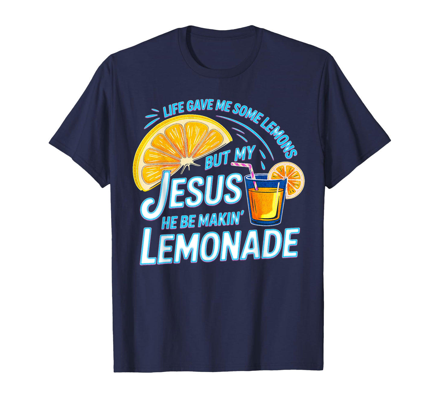 Life Gave Me Some Lemons But My Jesus He Be Making Lemonade T-Shirt