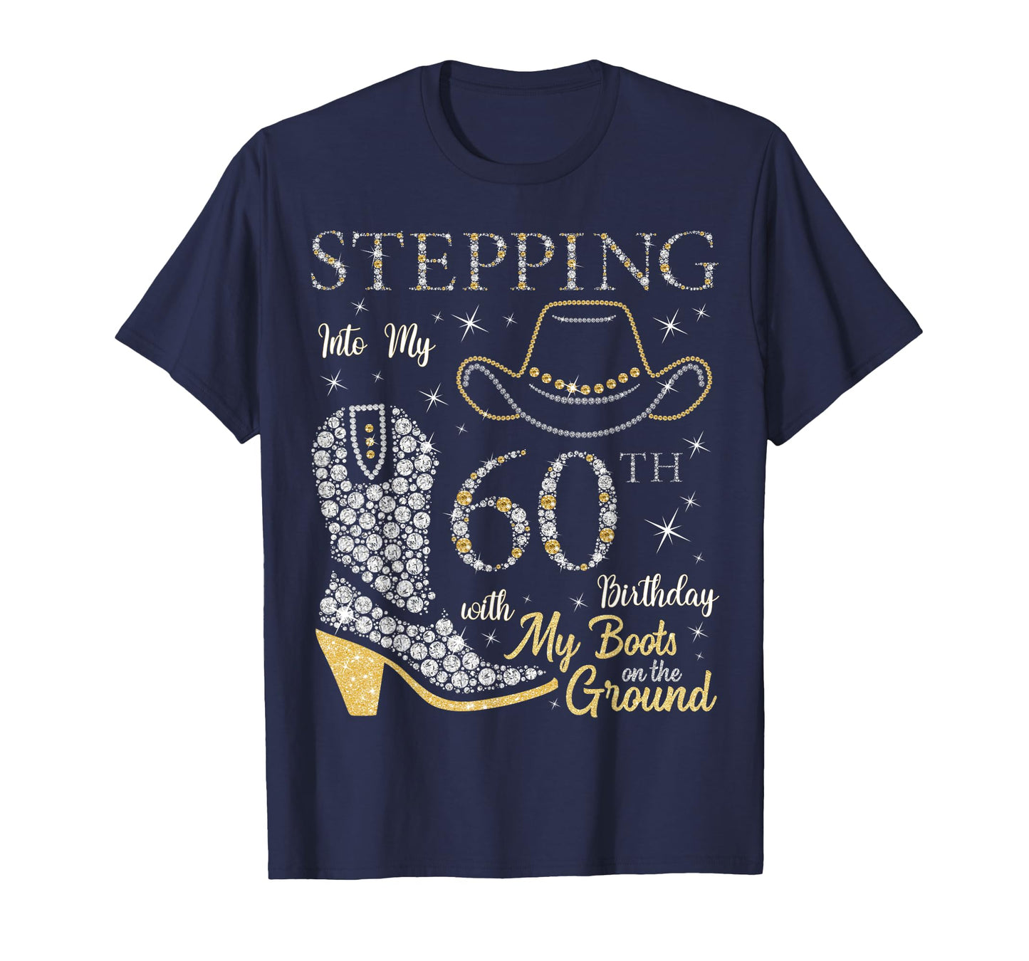 Stepping Into My 60th Birthday With My Boots On The Ground T-Shirt