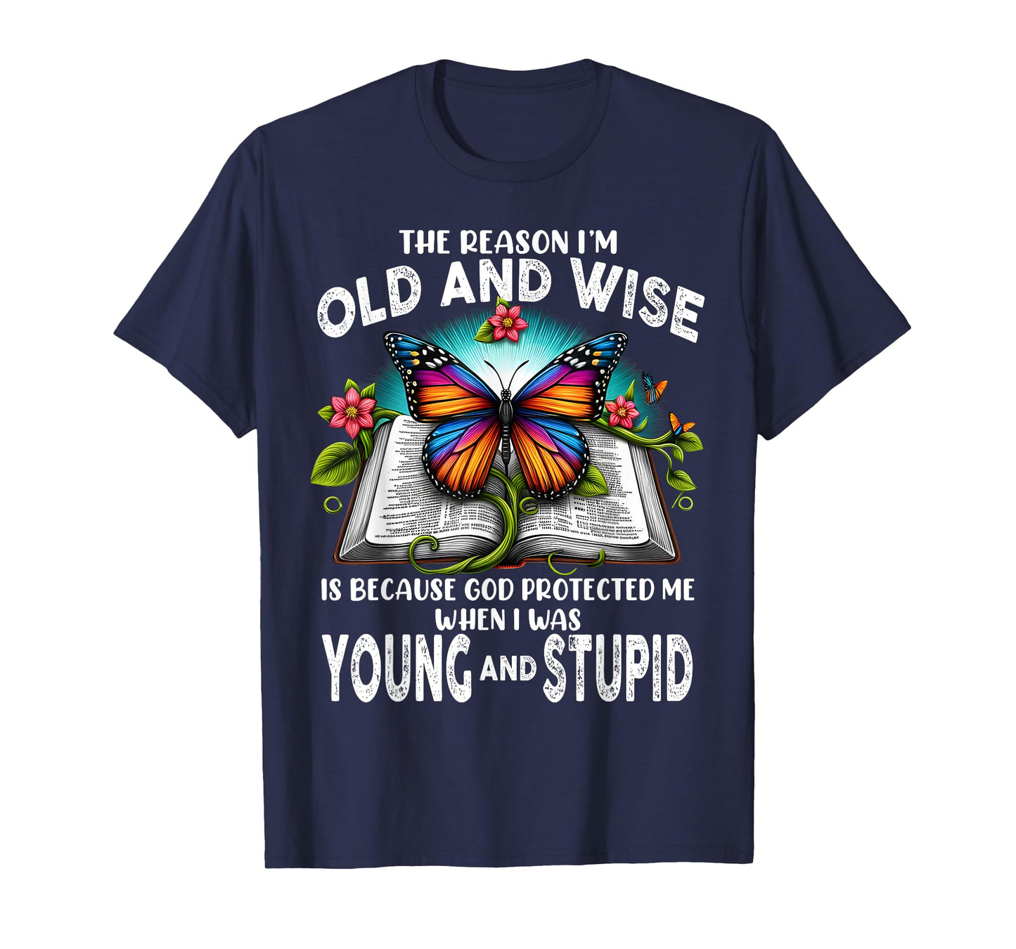 The Reason I'm Old And Wise Is Because God T-Shirt