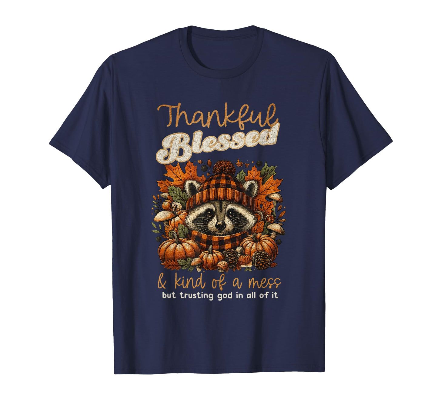 Thankful Blessed Kind of A Mess Faith Trusting God in All T-Shirt