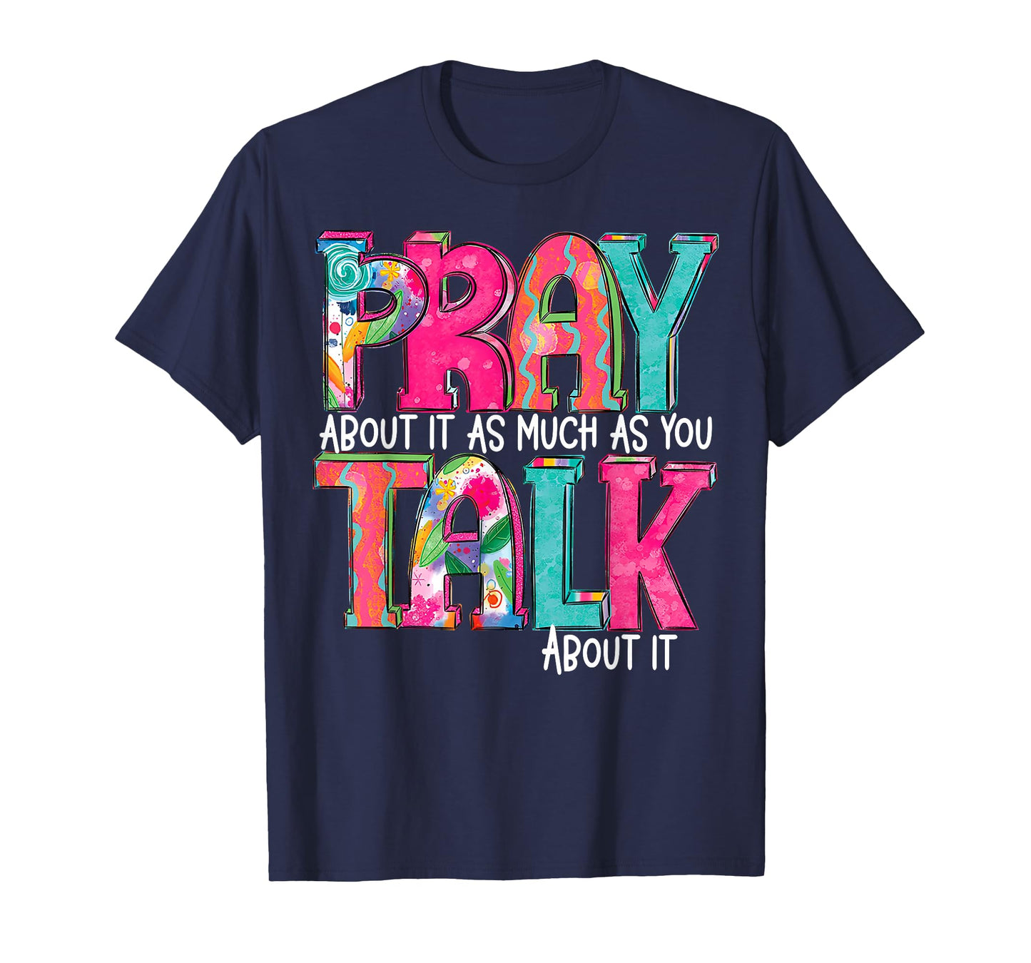 Pray About It As Much As You Talk About It T-Shirt