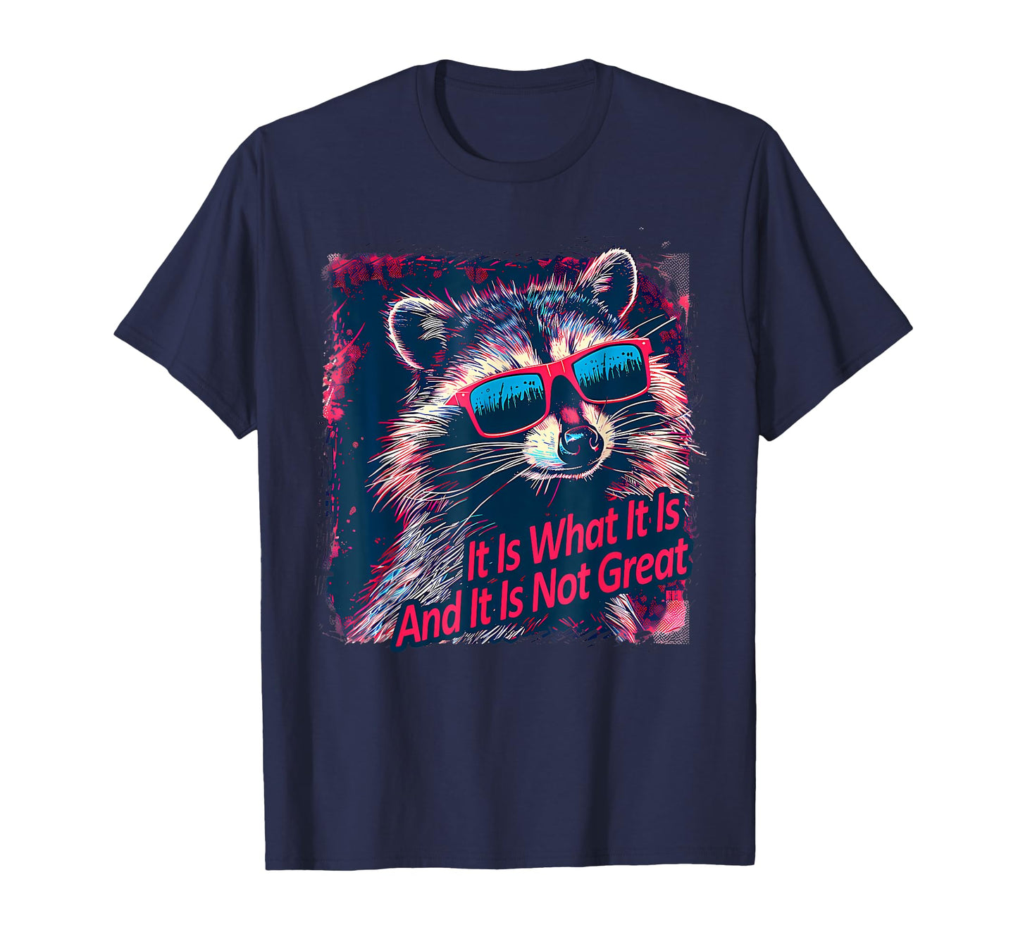Cool Raccoon Sarcastic It Is What It Is And It Is Not Great T-Shirt