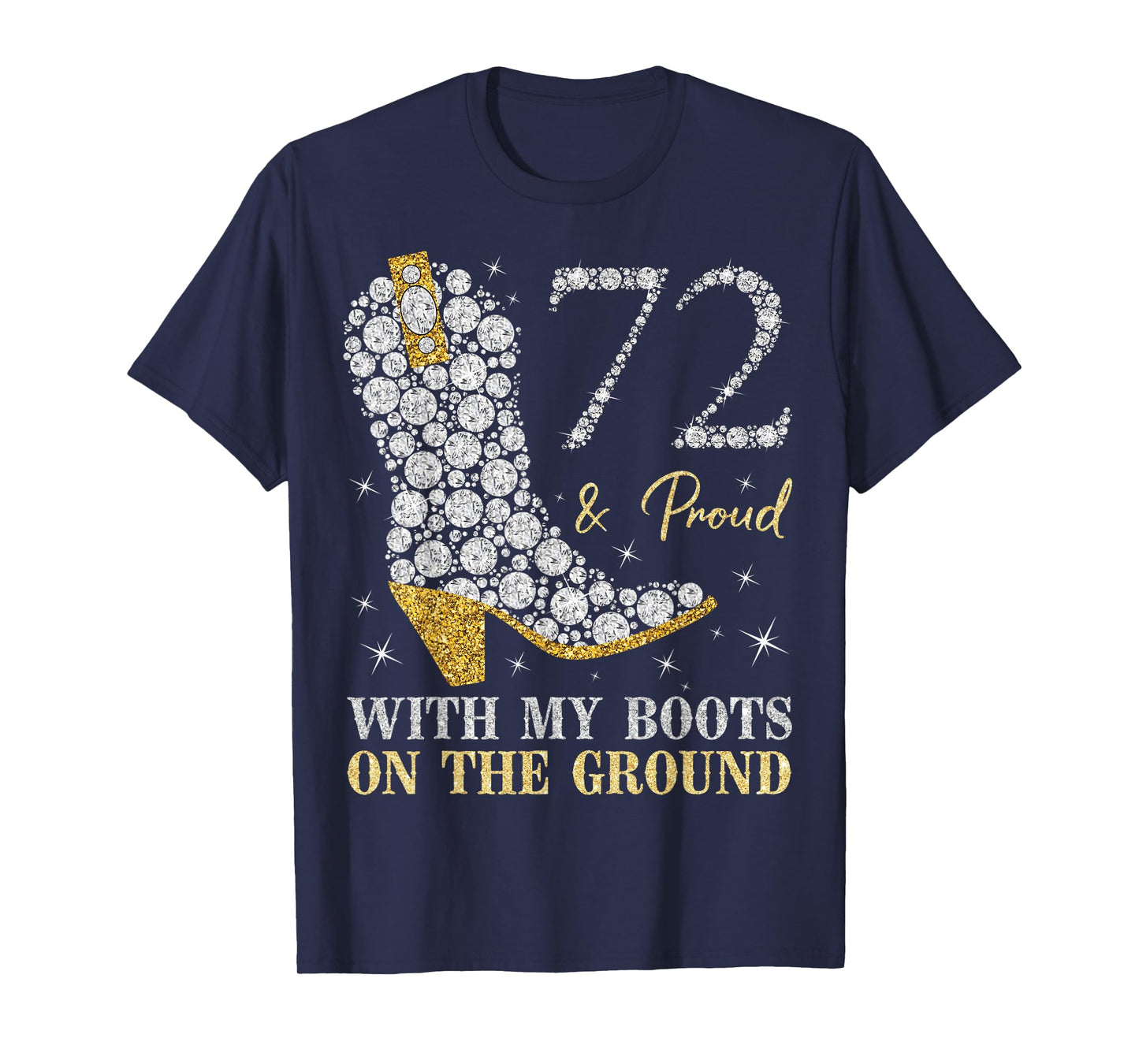 72 & Proud With My Boots On The Ground 72 Years Old Birthday T-Shirt