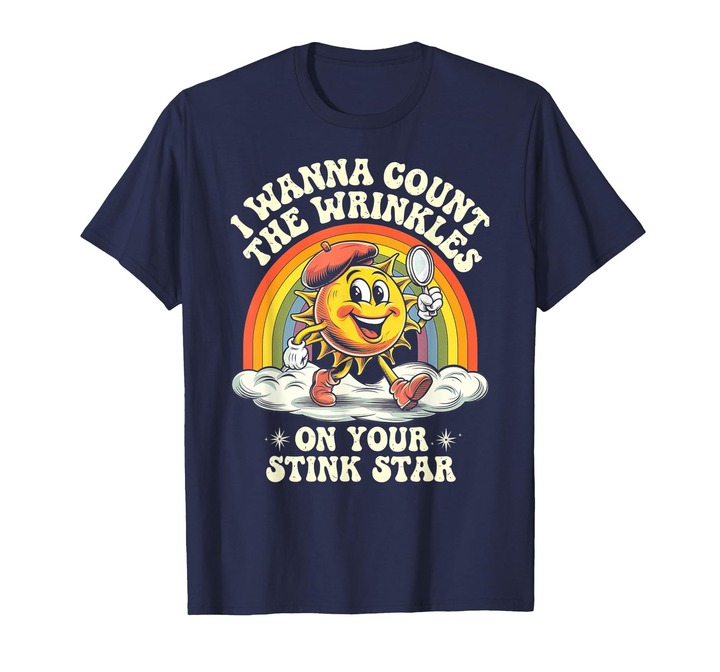 I Wanna Count The Wrinkles On Your Stink Star, Funny Adult T-Shirt