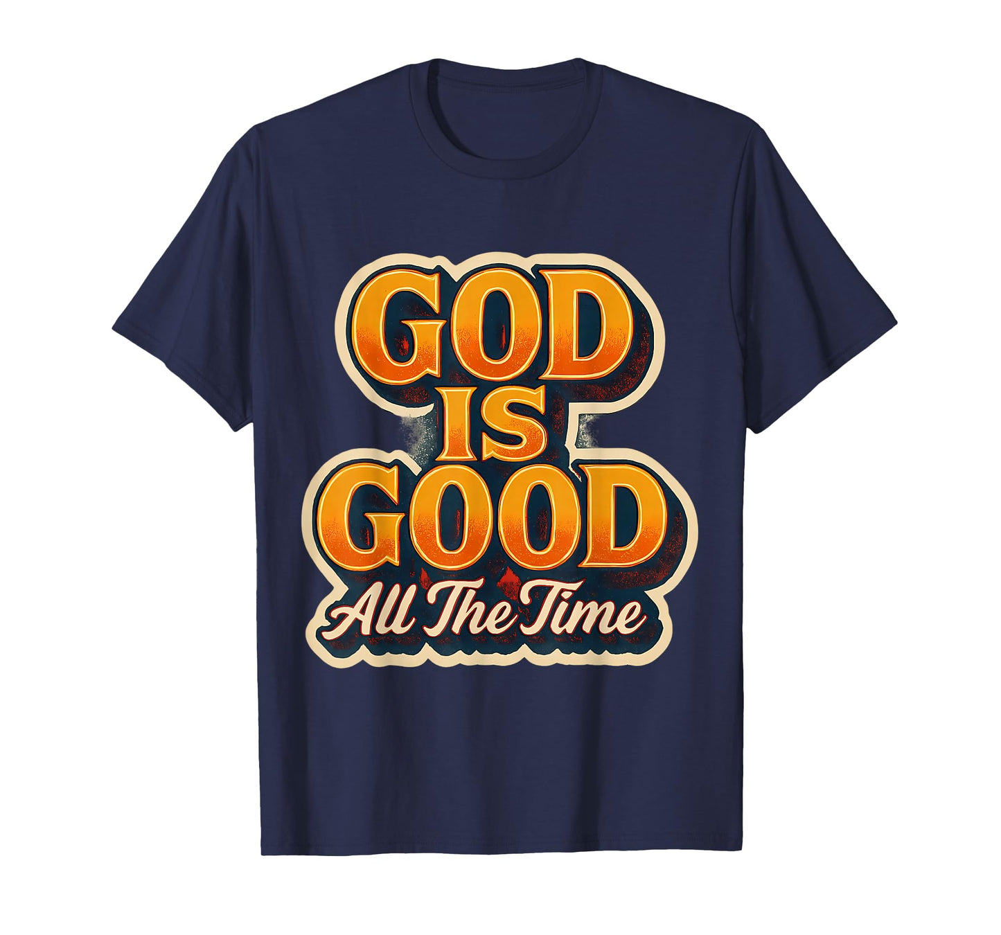 God is Good All The Time Christian Faith Jesus Christ Quote T-Shirt