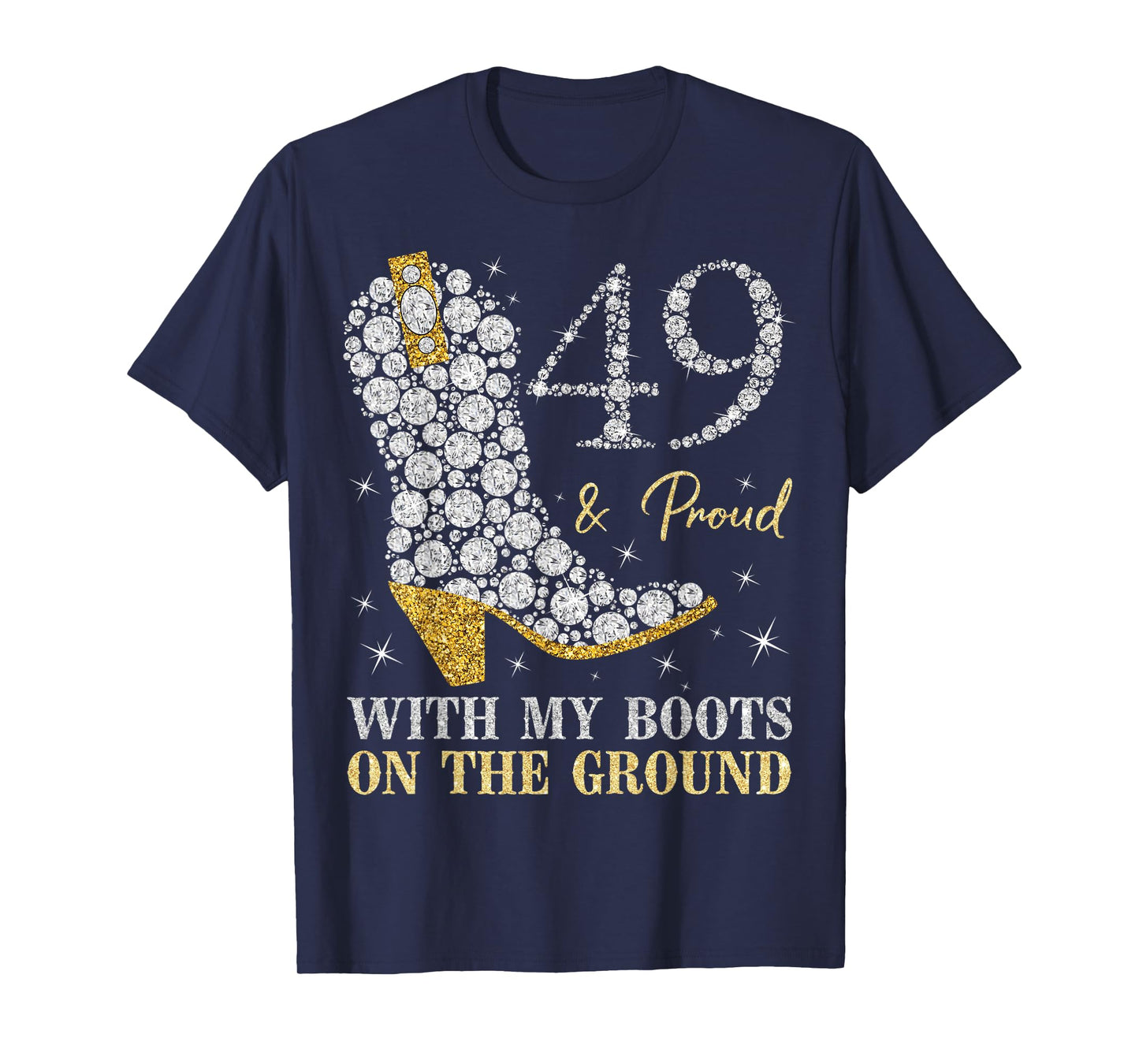 49 & Proud With My Boots On The Ground 49 Years Old Birthday T-Shirt