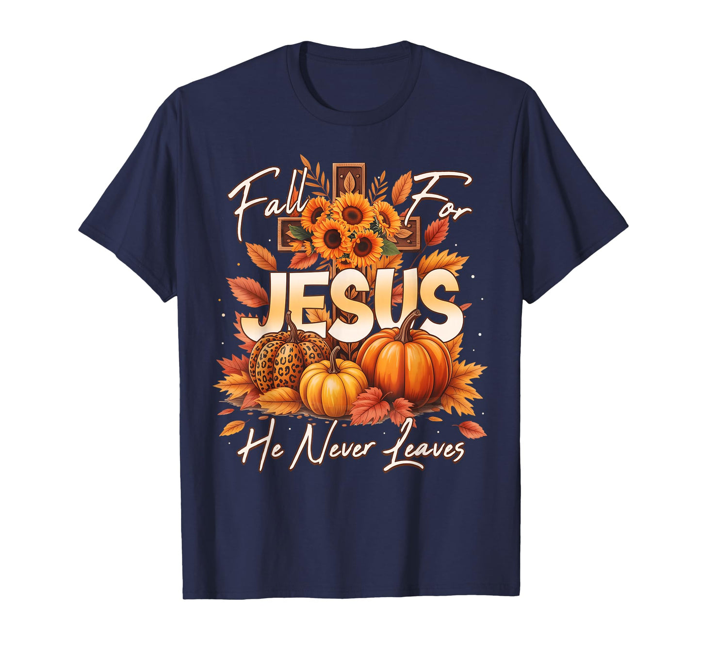 Fall For Jesus He Never Leaves Christian Faith Cross Pumpkin T-Shirt