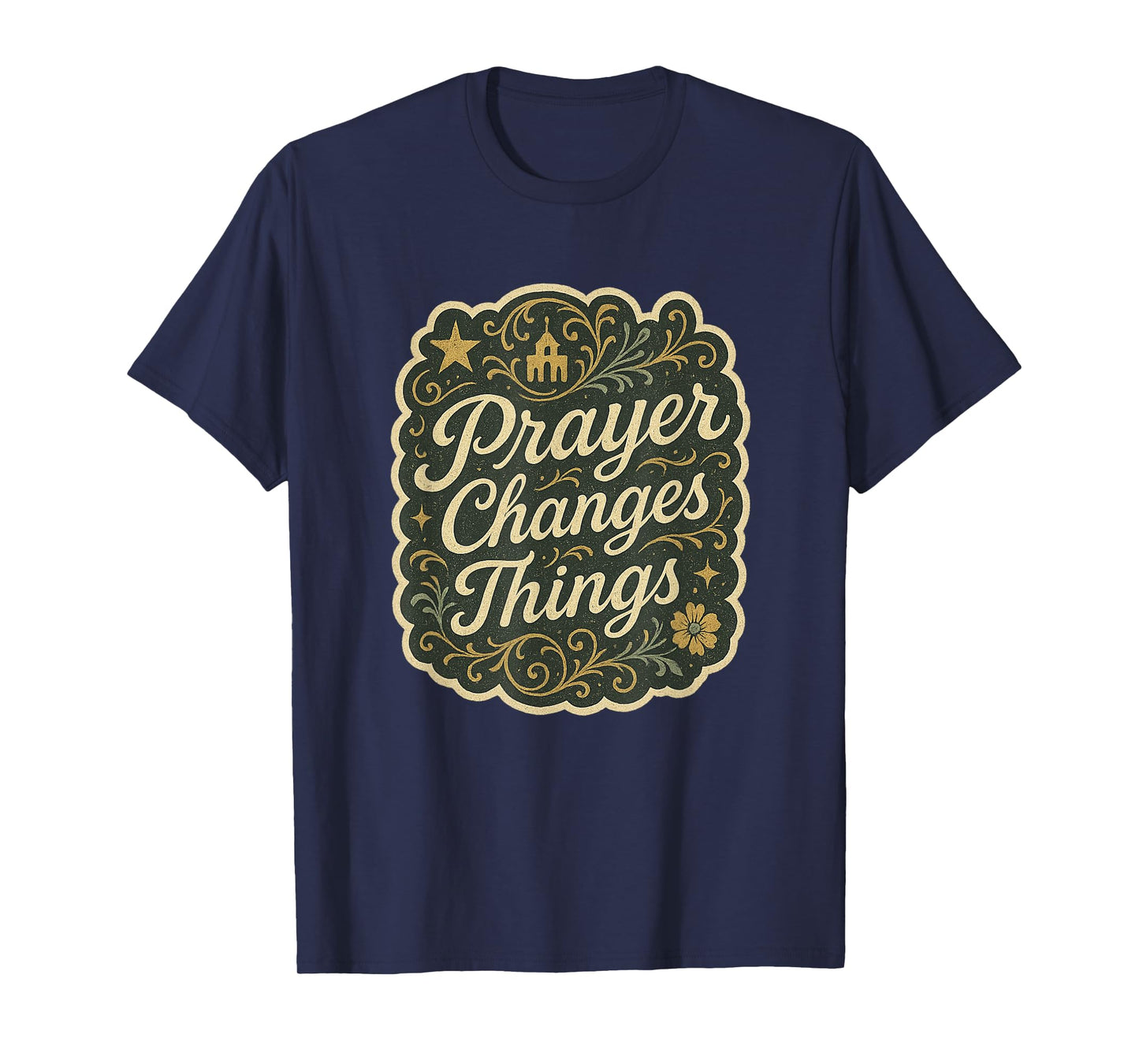 Prayer Changes Things Classic Hymn Christian Hope T-Shirt