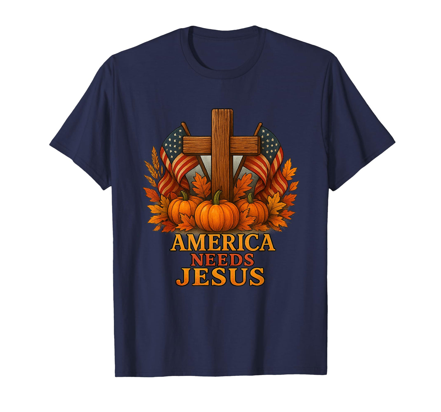 America Needs Jesus Patriotic Christians Funny Thanksgiving T-Shirt