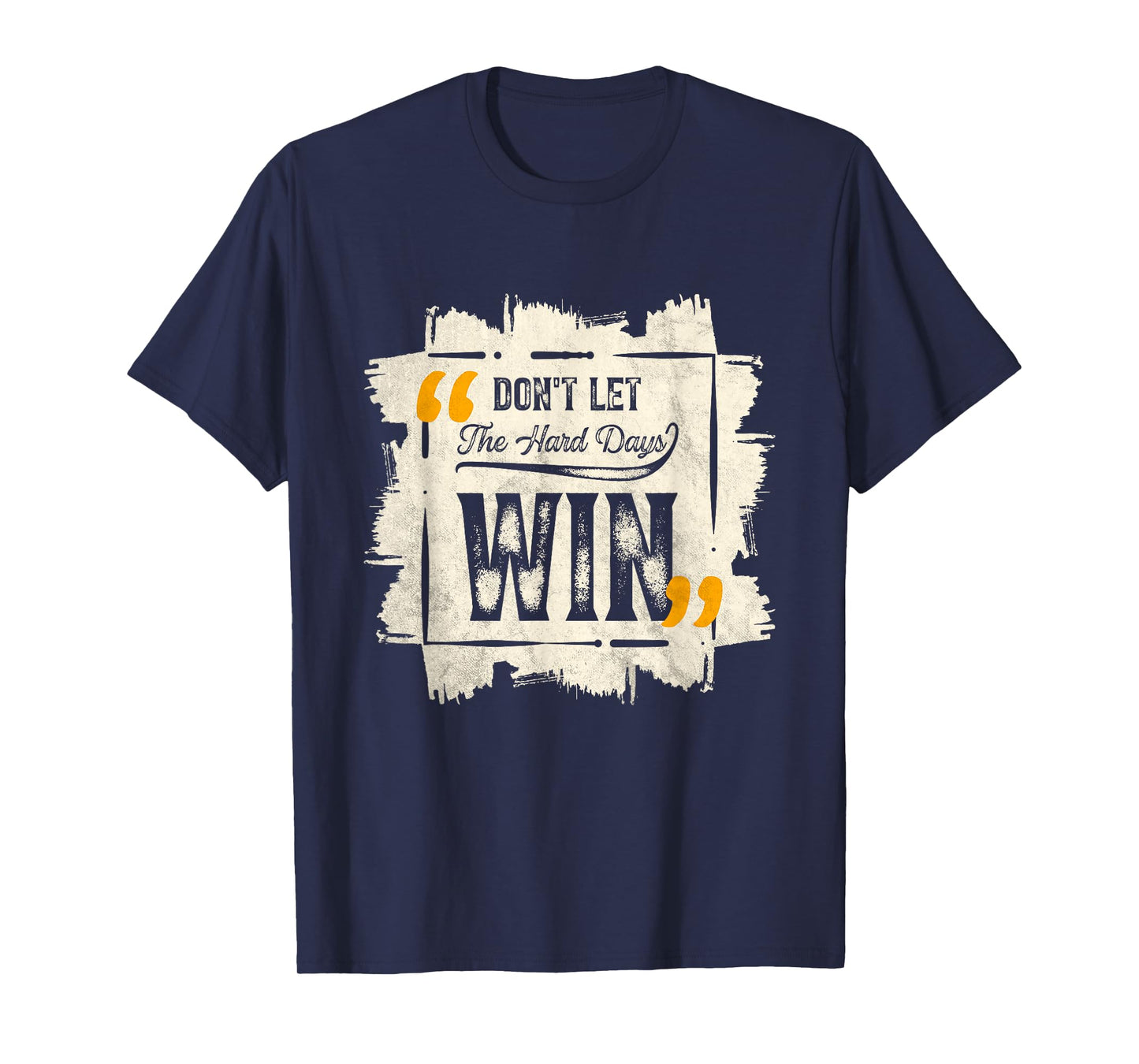 Don't Let The Hard Days Win Motivational Quote Saying T-Shirt