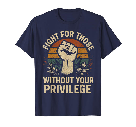 Floral Fight For Those Without Your Privilege Civil Rights T-Shirt
