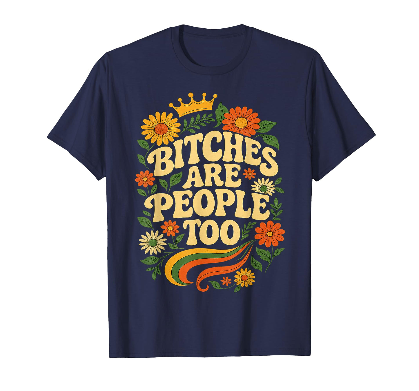 Bitches Are People Too Floral Flower T-Shirt