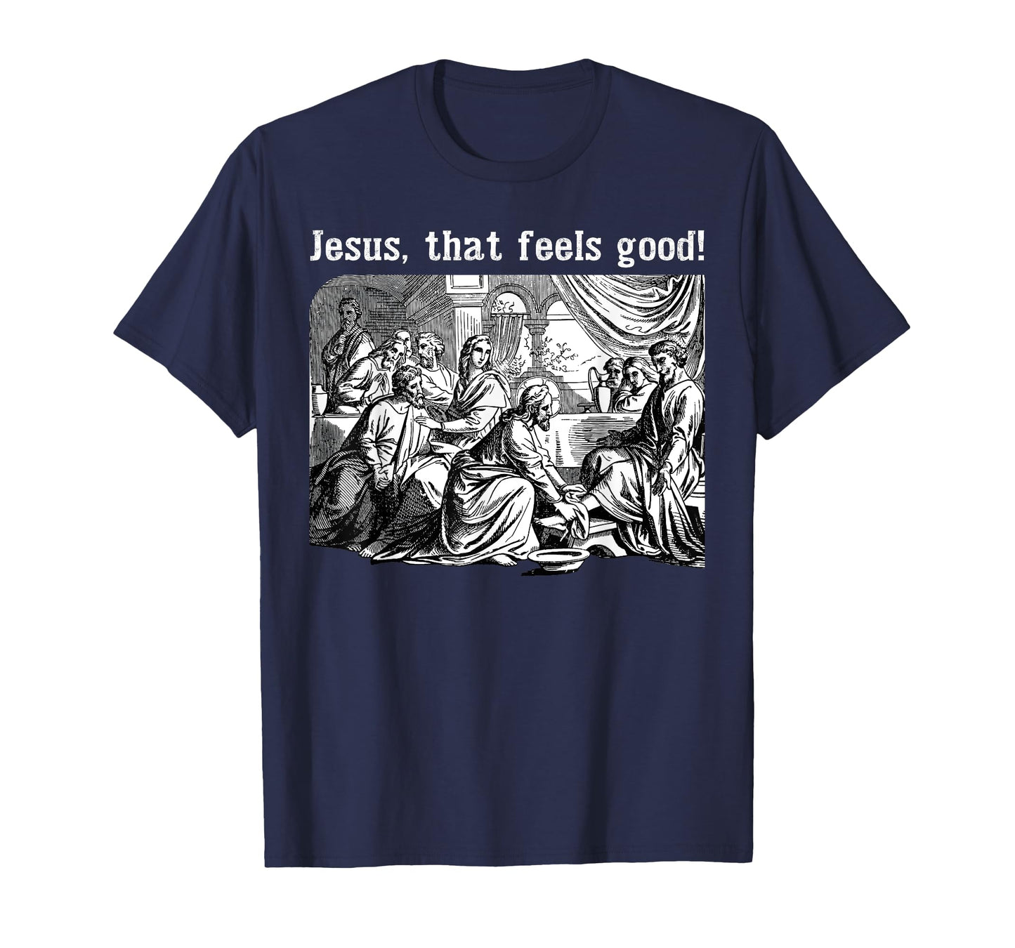 Jesus That Feels Good Funny Foot Washing Christian Meme T-Shirt