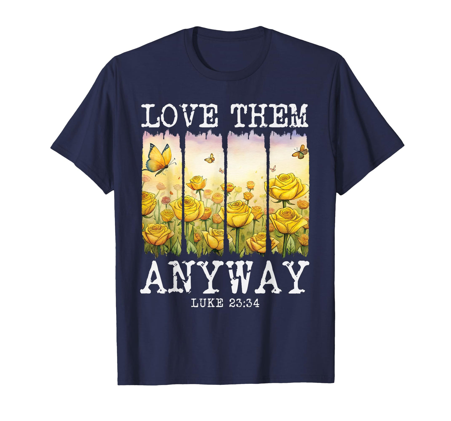 Love them Anyway Butterfly Rose Motivation Christian Women T-Shirt
