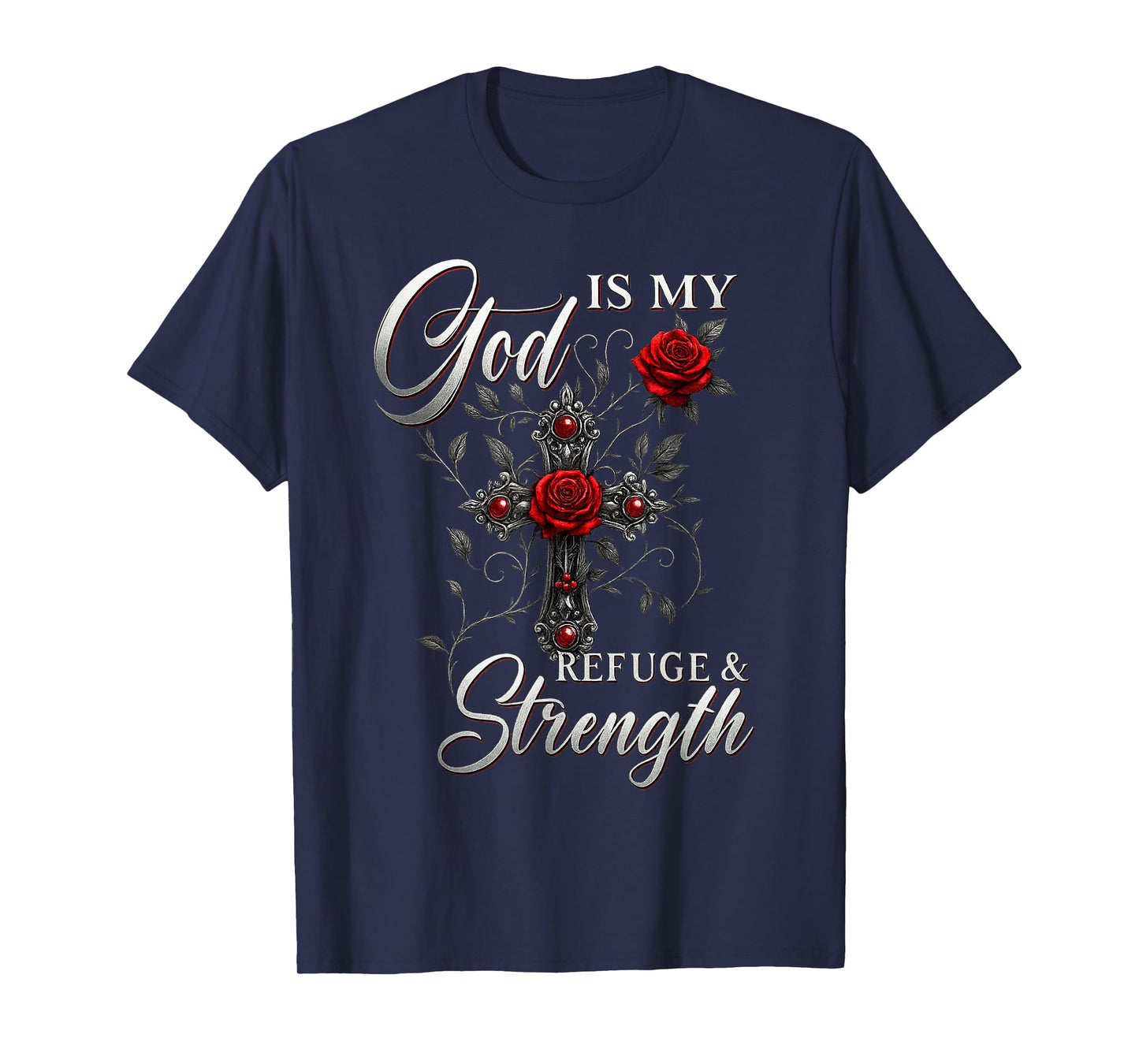 God is My Refuge and Strength Rose Cross Faith T-Shirt