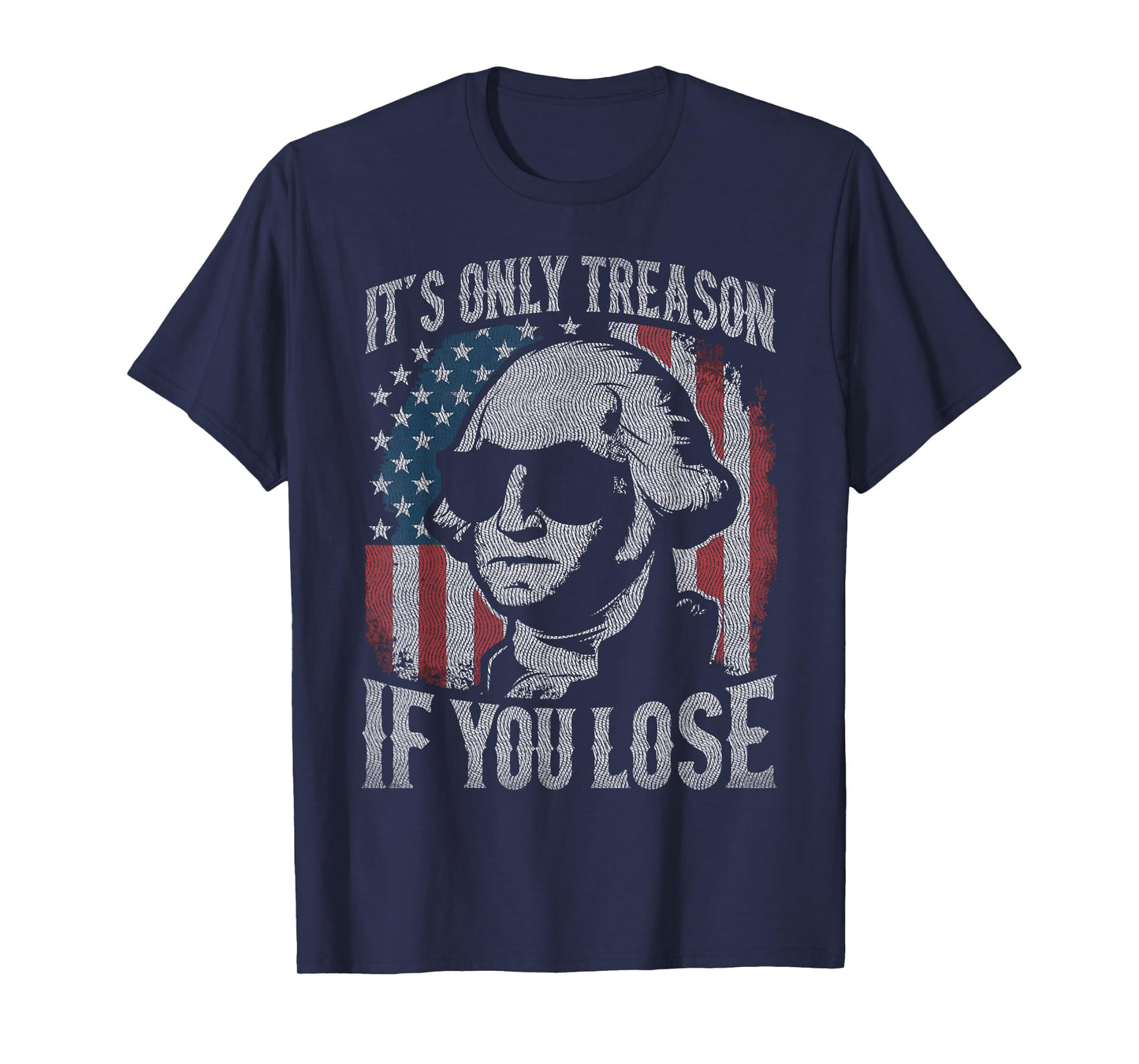 George Washington It's Only Treason If You Lose 4th Of July T-Shirt