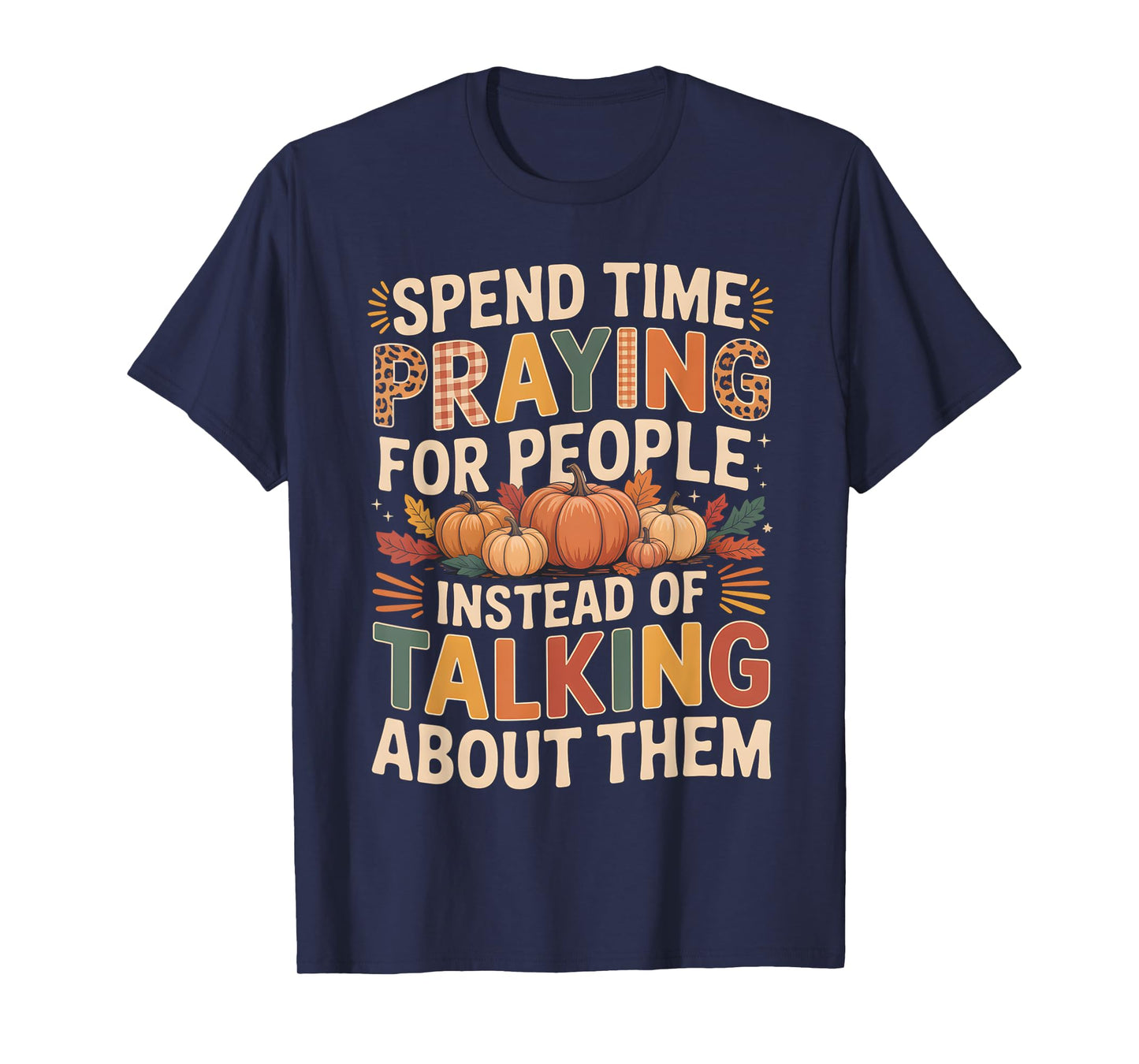 Spend Time Praying Not Talking Faith Fall Inspirational T-Shirt
