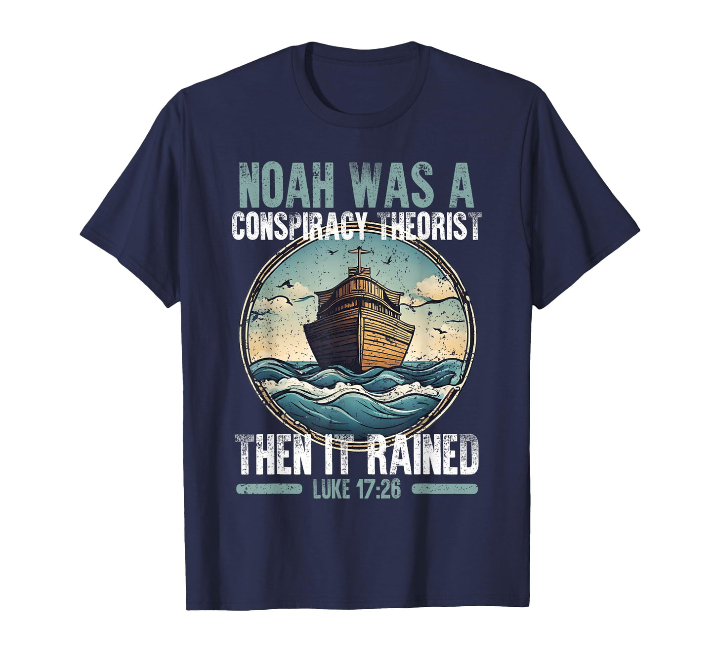 Noah Was A Conspiracy Theorist Then It Rained T-Shirt