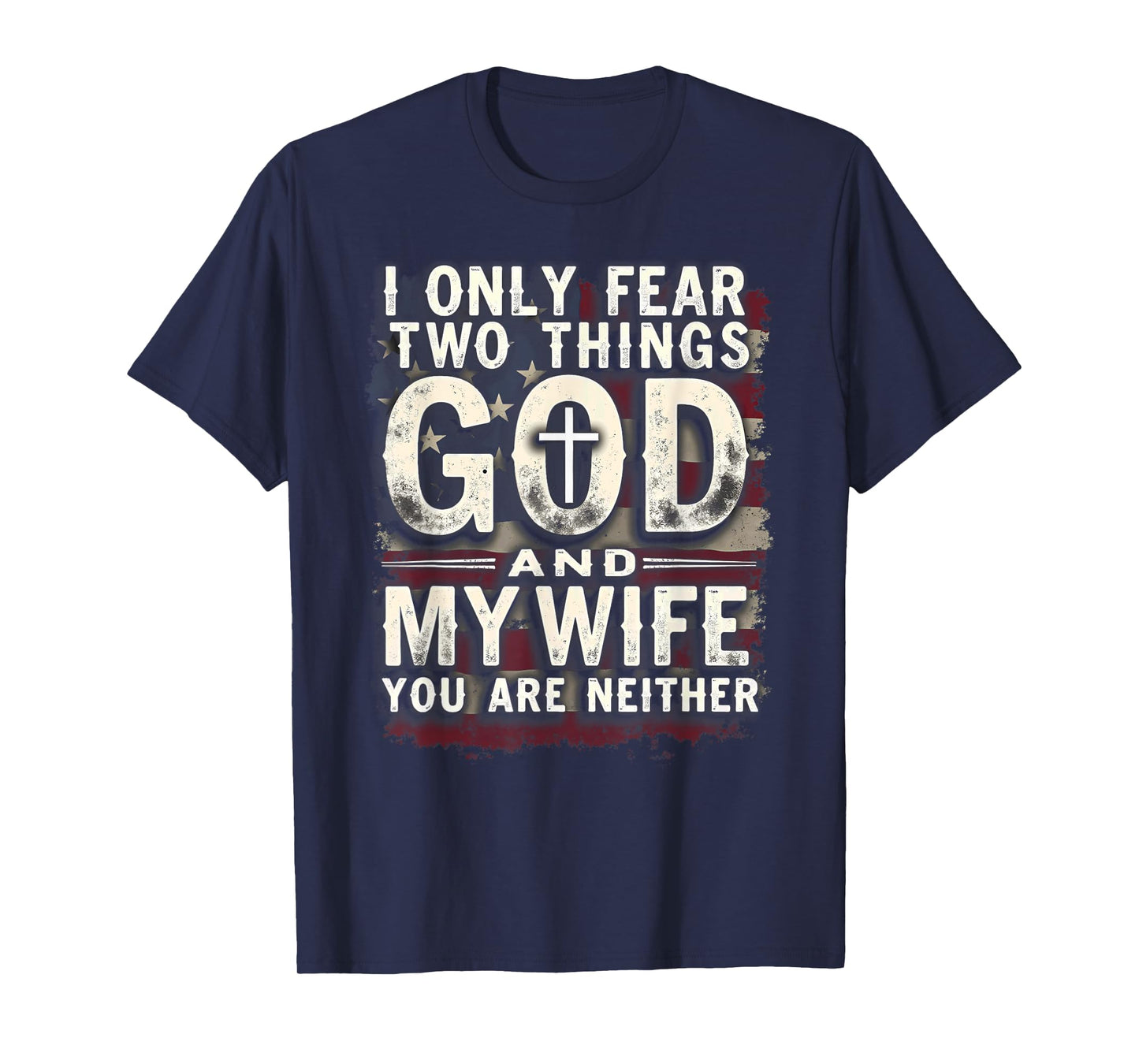 Humor Dad Husband I Only Fear Two Things God & My Wife T-Shirt