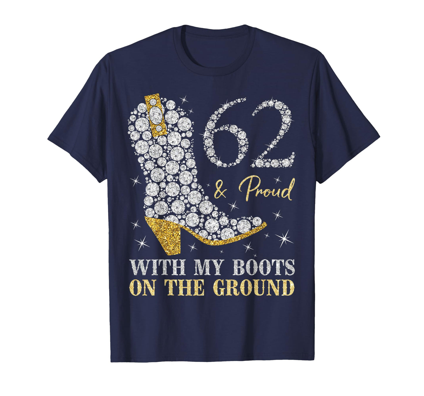 62 & Proud With My Boots On The Ground 62 Years Old Birthday T-Shirt