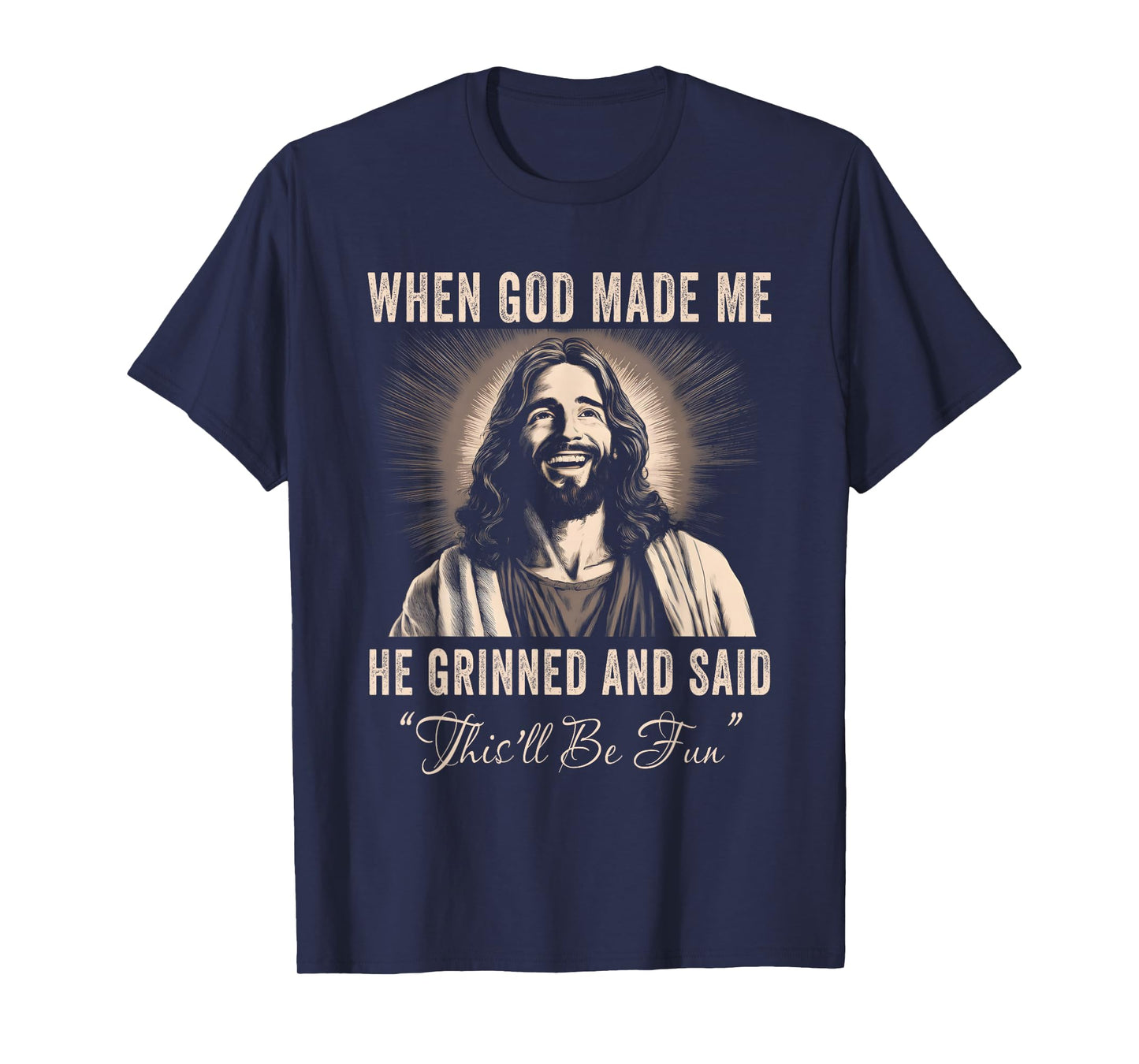 When God Made Me He Grinned Funny Sarcastic Saying Humorous T-Shirt