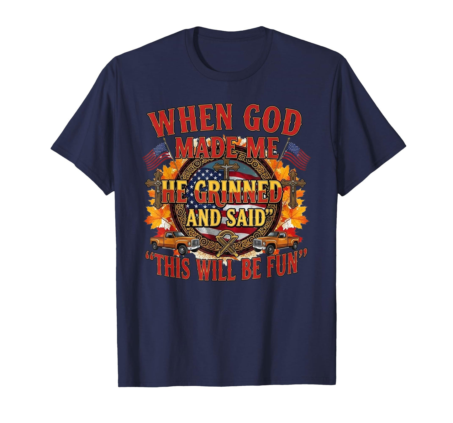 When God Made Me He Grinned and Said This Will Be Fun T-Shirt