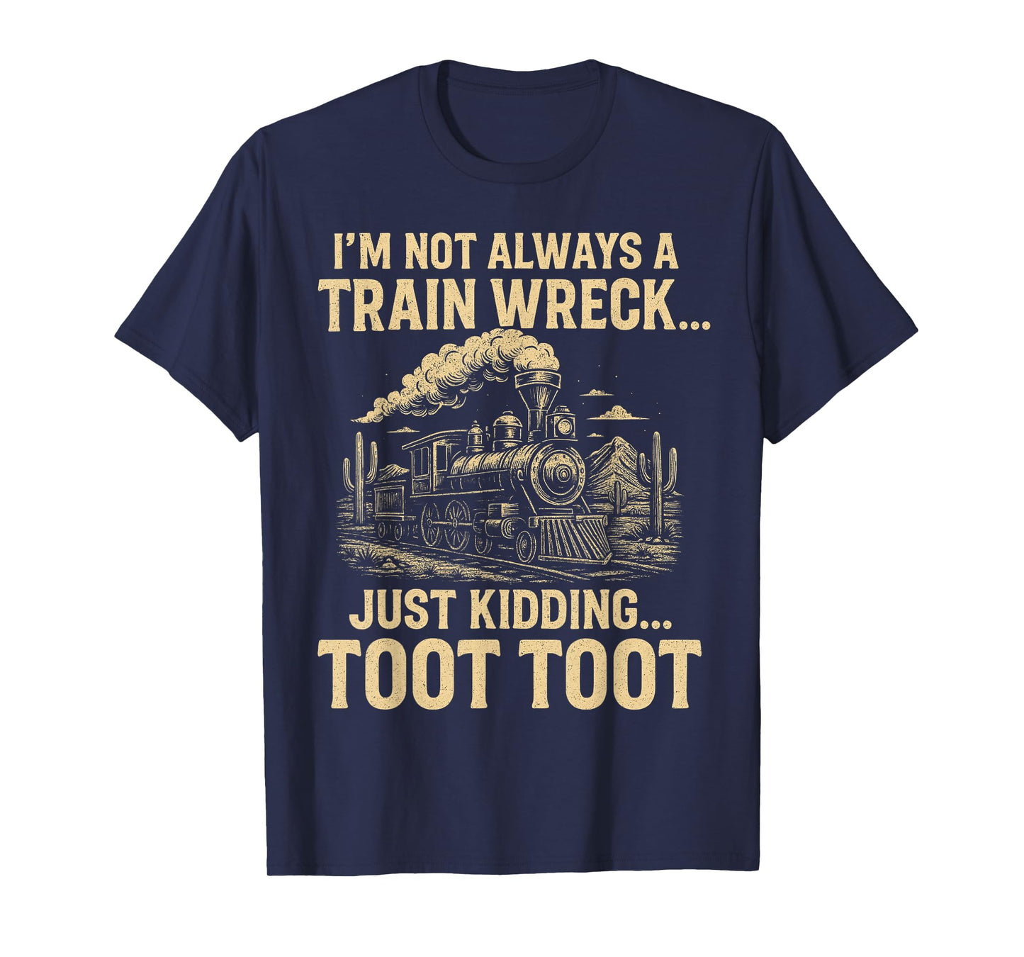I'm Not Always A Train Wreck Just Kidding Toot Toot T-Shirt