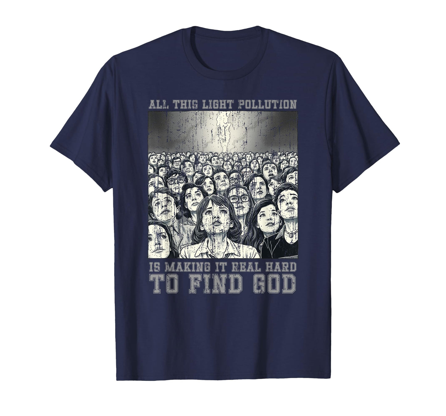 All This Light Pollution is Making it Real Hard to find god T-Shirt