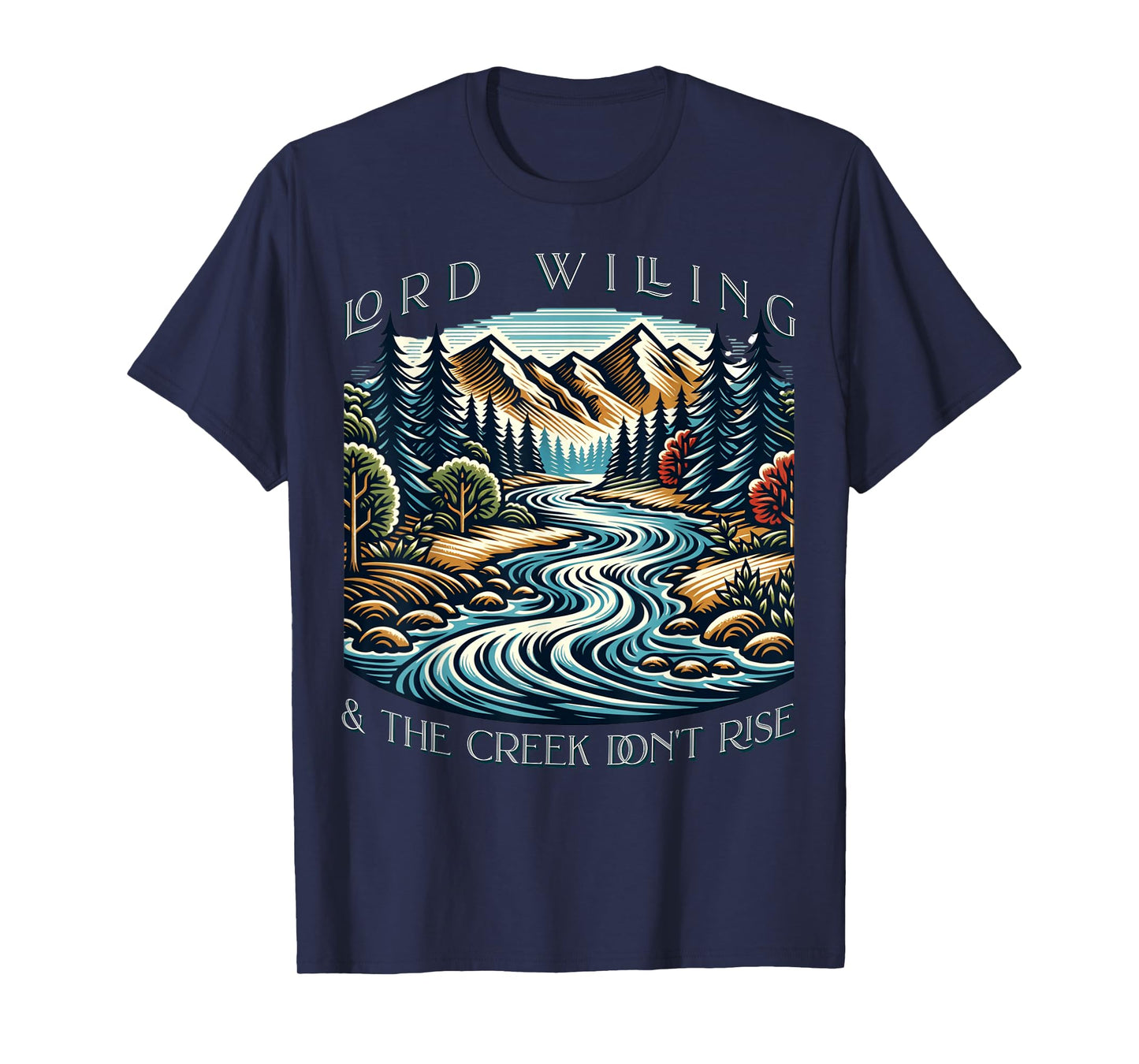 Lord Willing And The Creek Don't Rise T-Shirt