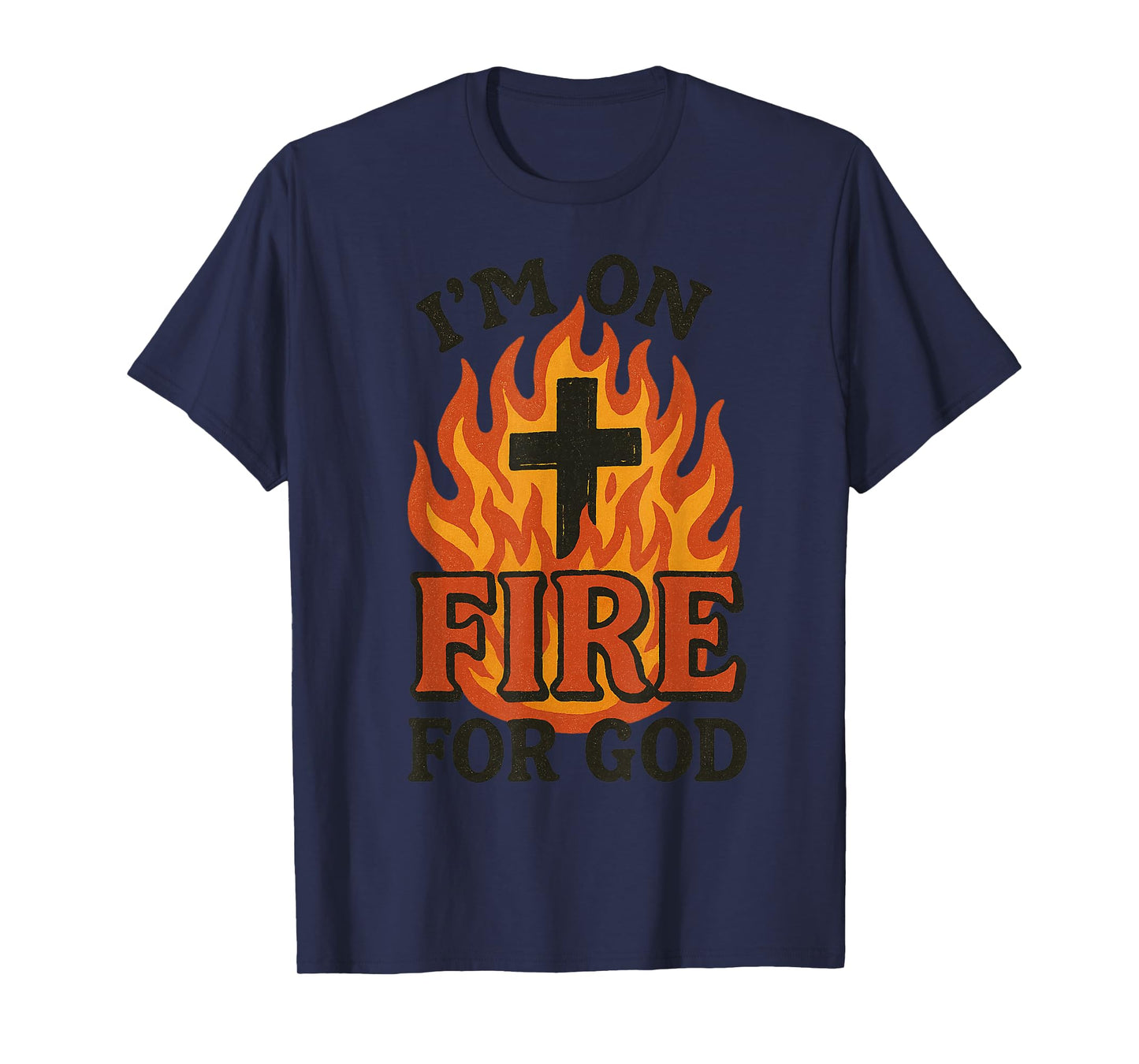 I'm On Fire For God Faith Prayer Grace Praise Bible Passion T-Shirt