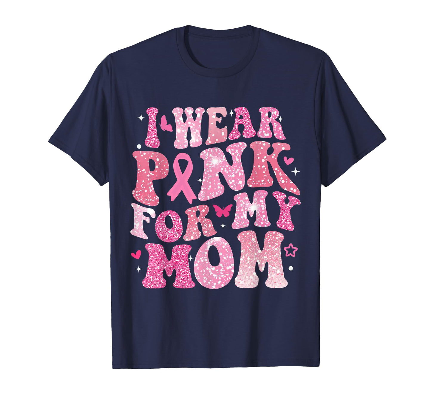 I Wear Pink for My Mom Breast Cancer Support Squad Men Women T-Shirt
