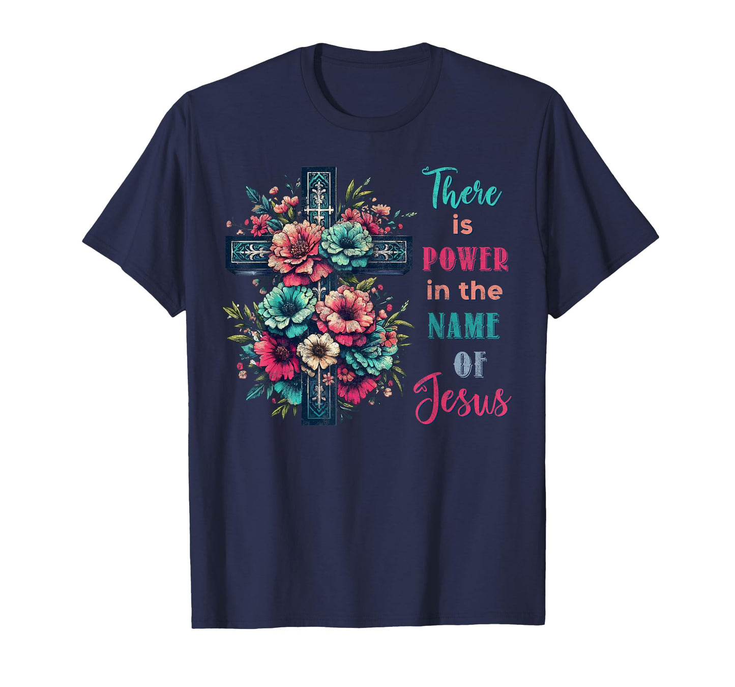 There is Power in The Name of Jesus Christian Cross Flowers T-Shirt