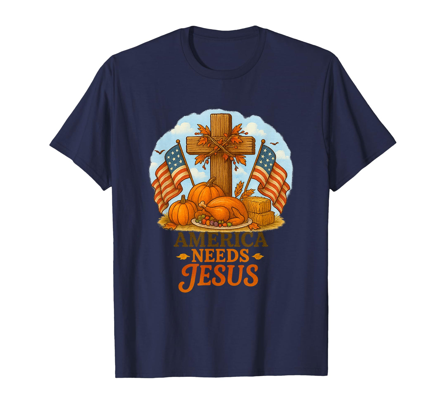 America Needs Jesus Patriotic Christians Funny Thanksgiving T-Shirt