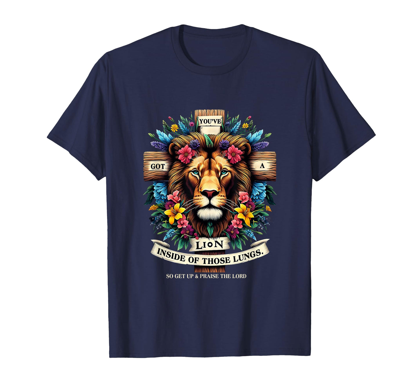 Jesus You've Got A Lion Inside Of Those Lungs Flower Lion T-Shirt