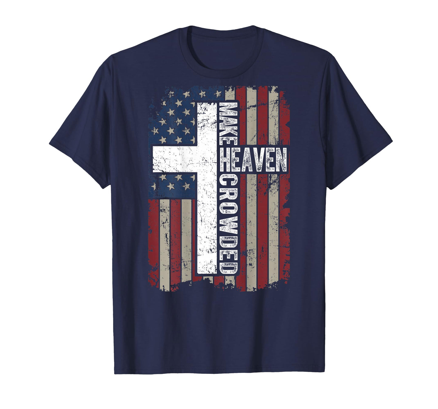 Make Heaven Crowded Christian Faith Cross USA Flag ON Back T-Shirt