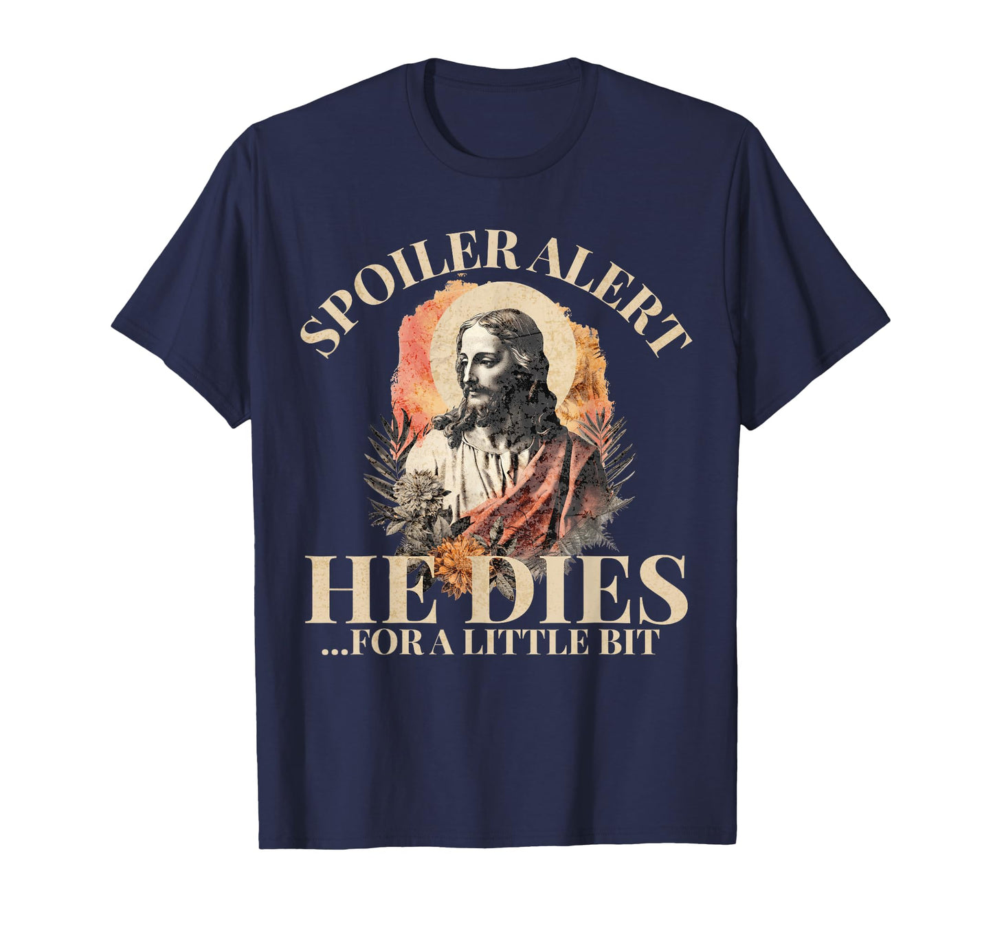 Spoiler Alert He Dies For A Little Bit, Jesus Christ, Easter T-Shirt