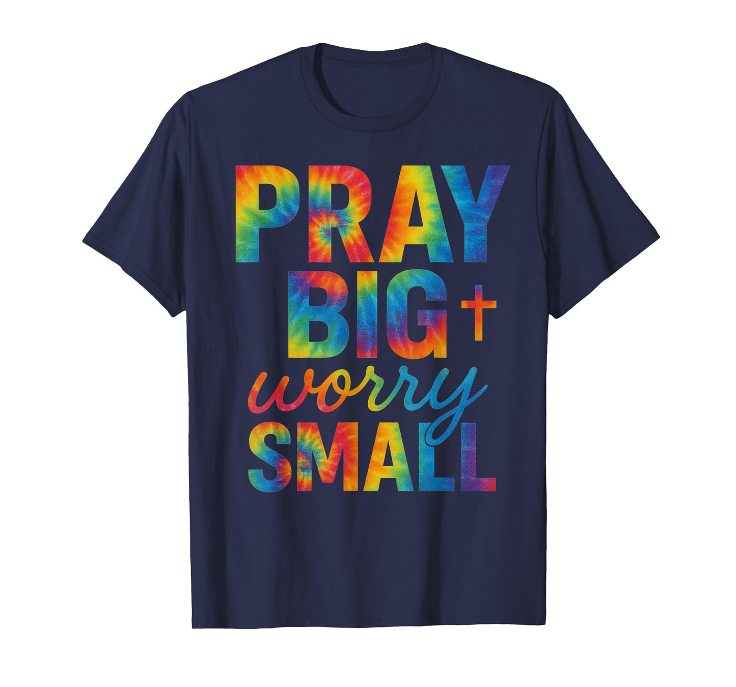 Pray Big Worry Small Tie Dye Christian T-Shirt
