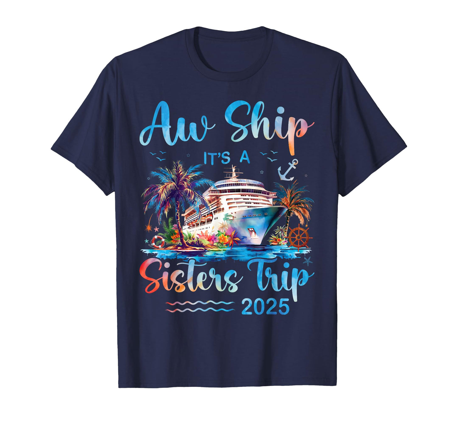 Aw Ship It's A Sisters Trip 2025 Vacation Matching Cruise T-Shirt