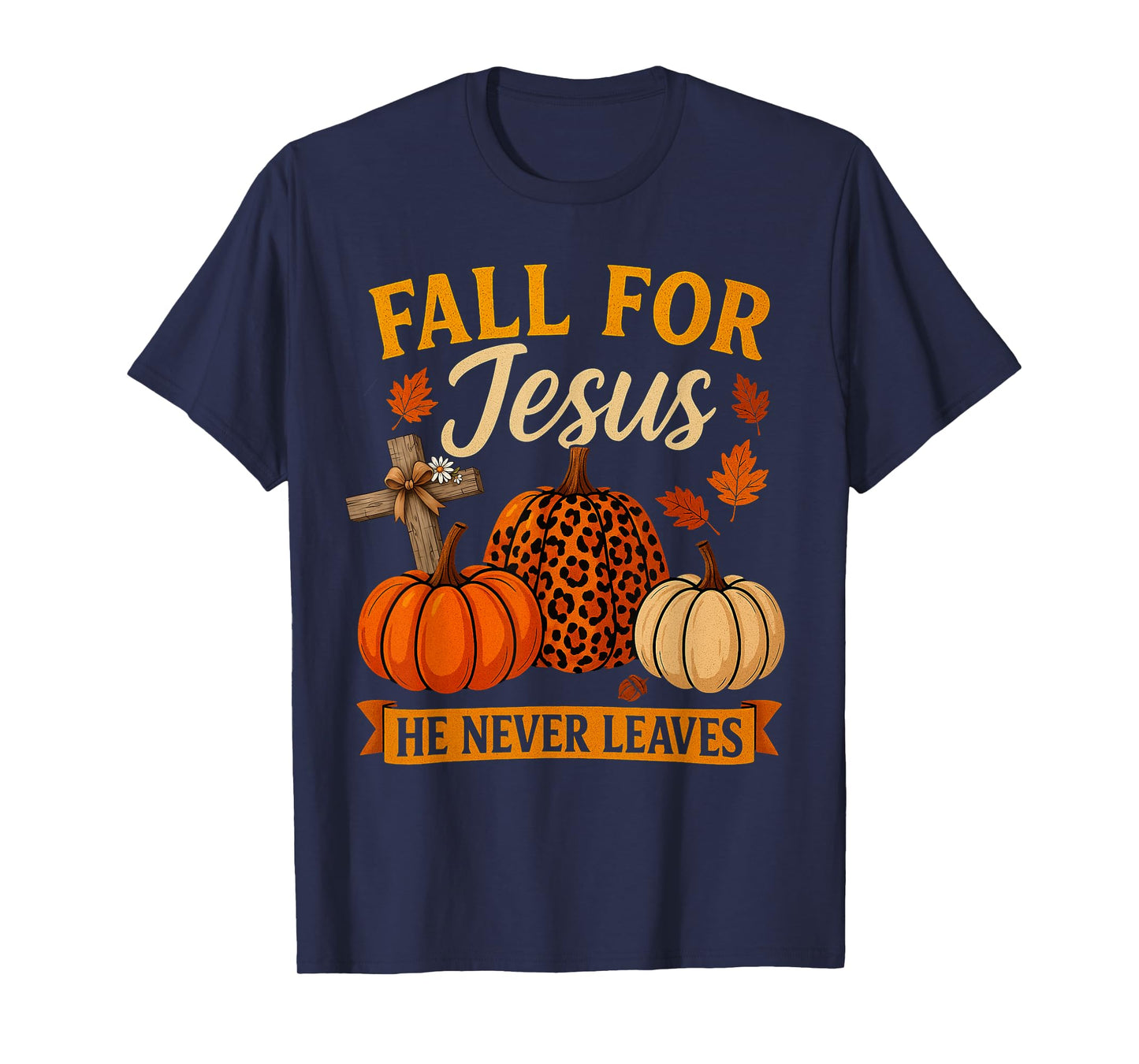 Fall for Jesus He Never Leaves Christian Faith Cross Pumpkin T-Shirt