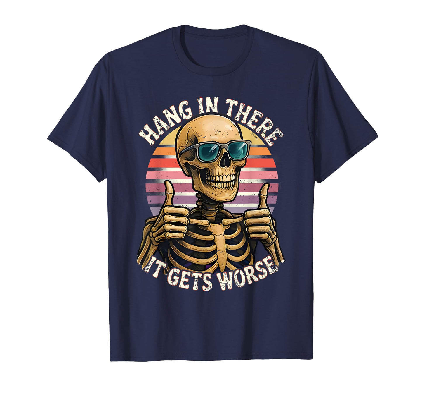 Hang In There It Gets Worse Funny Quote Skeleton T-Shirt