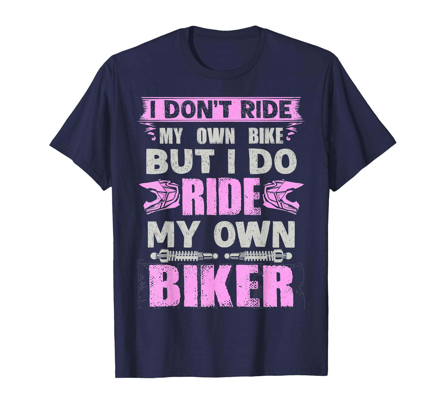 I Don't Ride My Own Bike But I Do Ride Own Biker Girl Humor T-Shirt