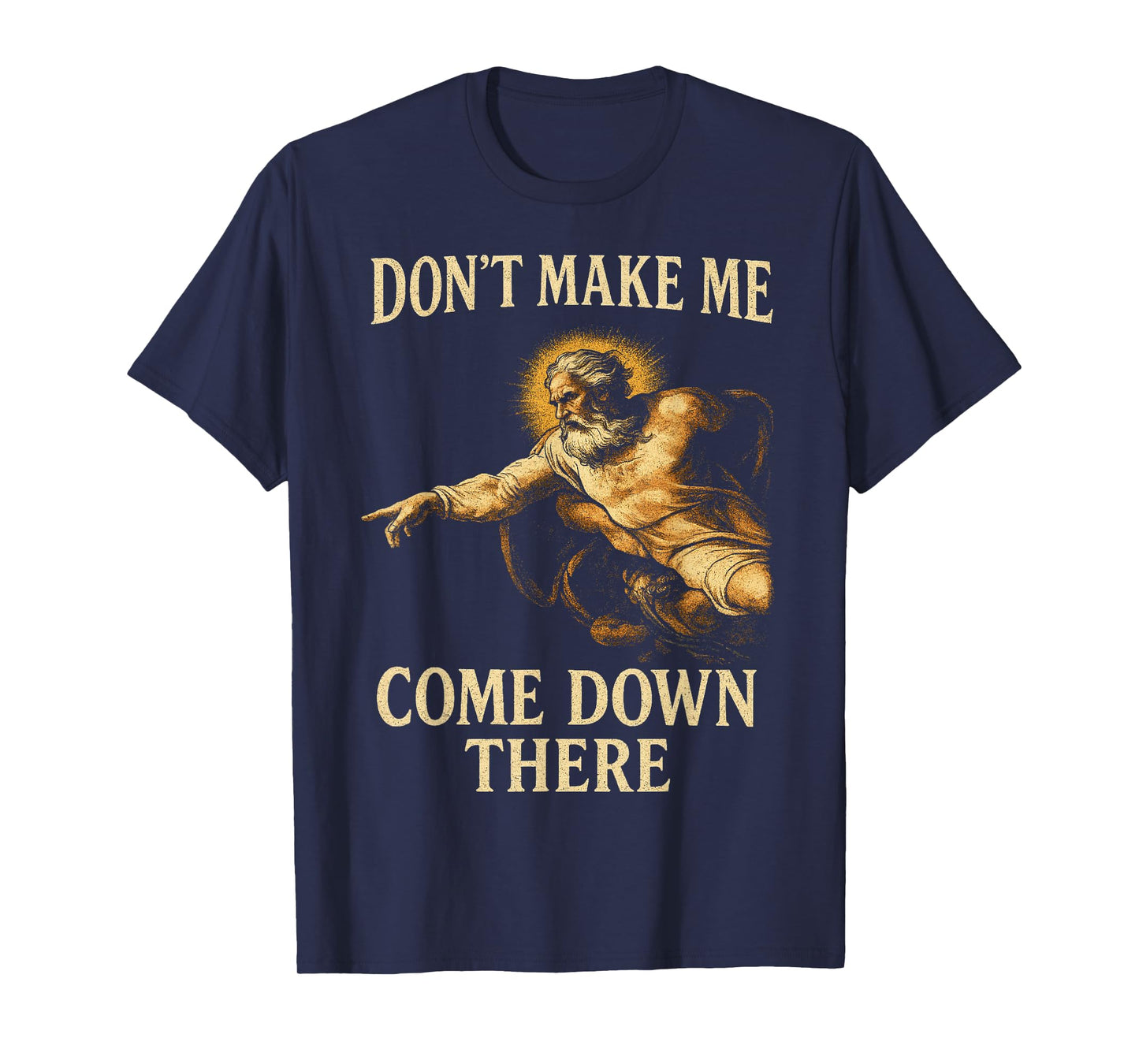 Don't Make Me Come Down There Funny God Warning Fresco Style T-Shirt