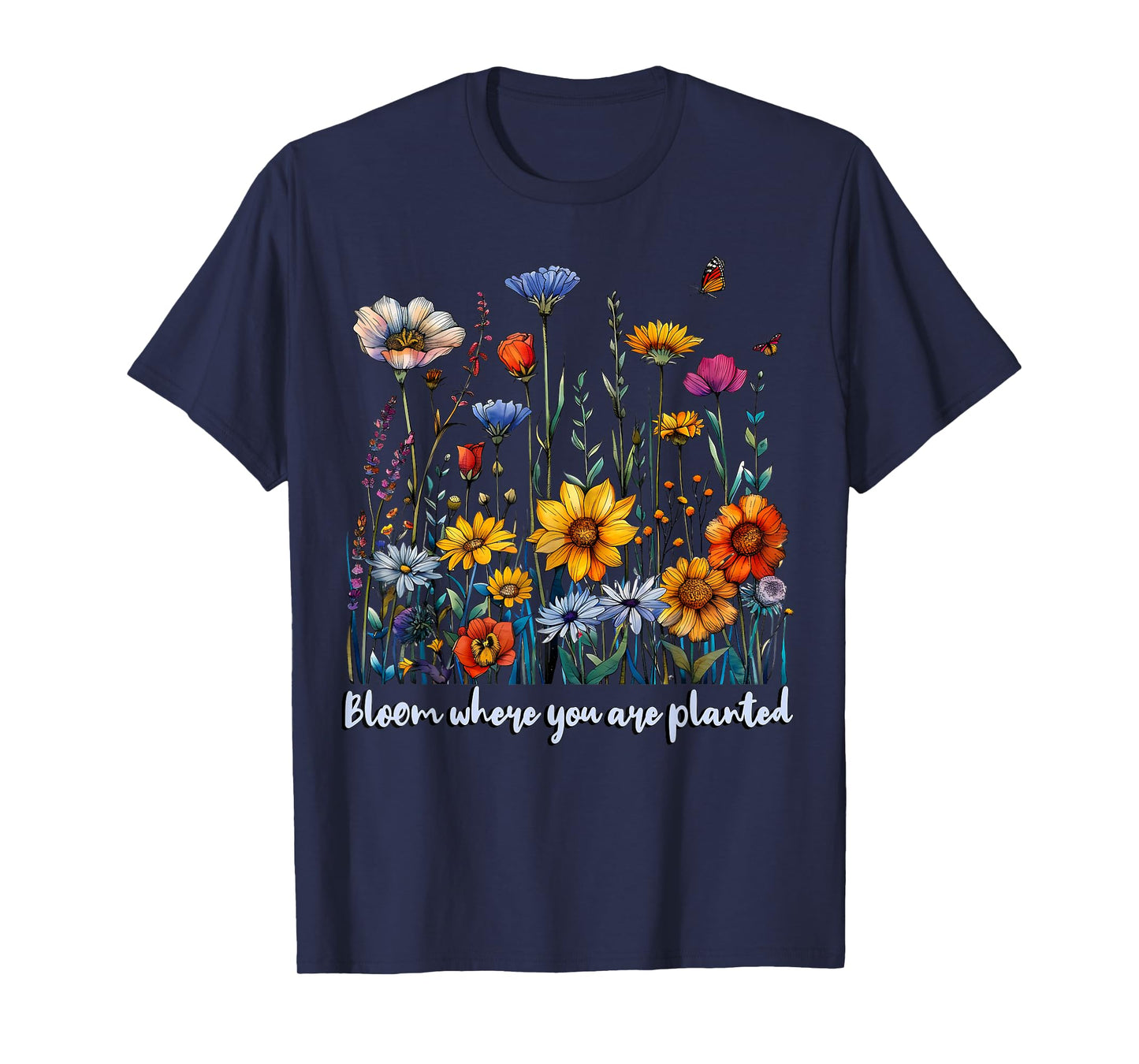 Bloom Where You Are Planted Wildflower Positive Quote T-Shirt