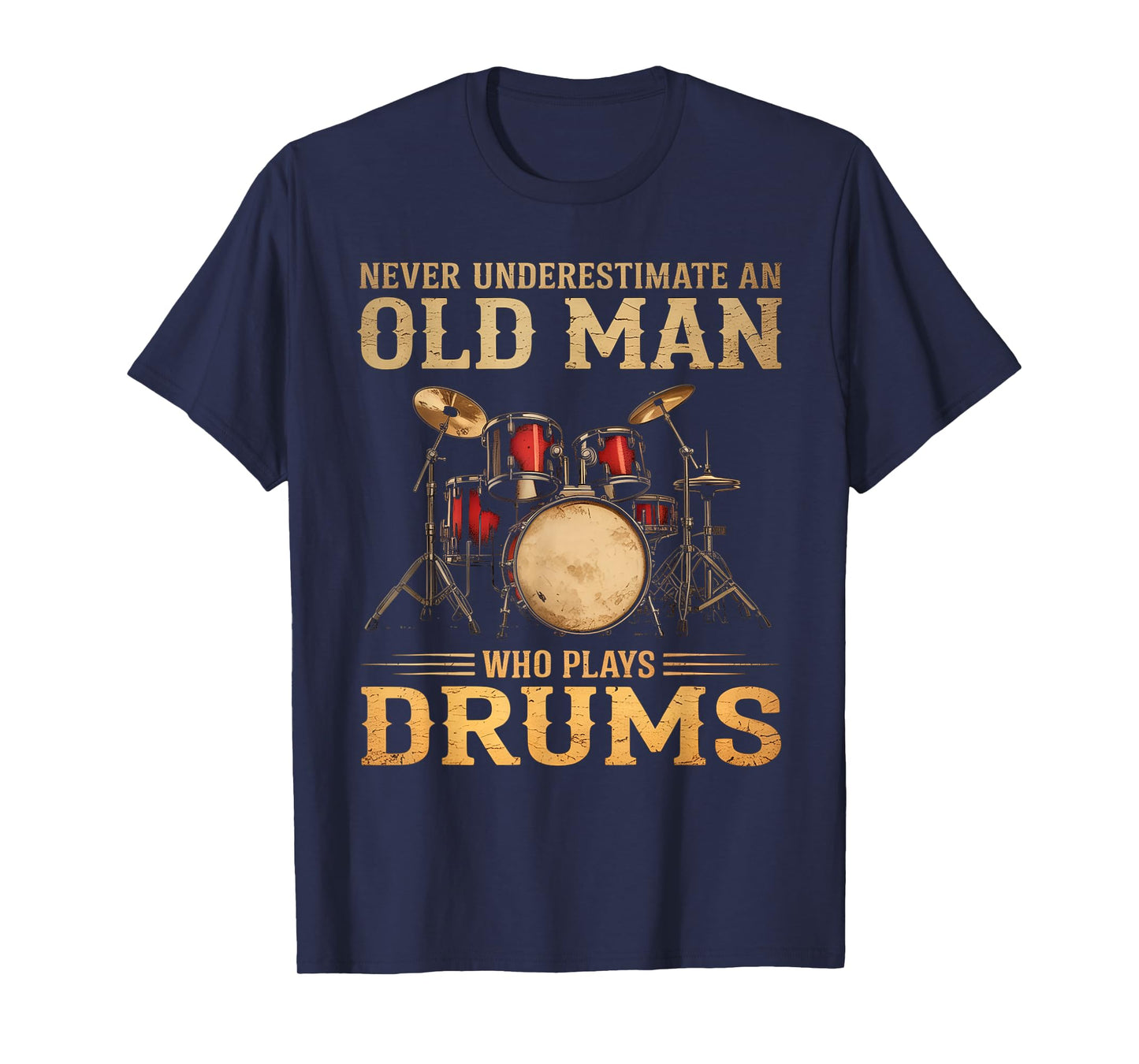 Never Underestimate An Old Man Who Plays Drums T-Shirt
